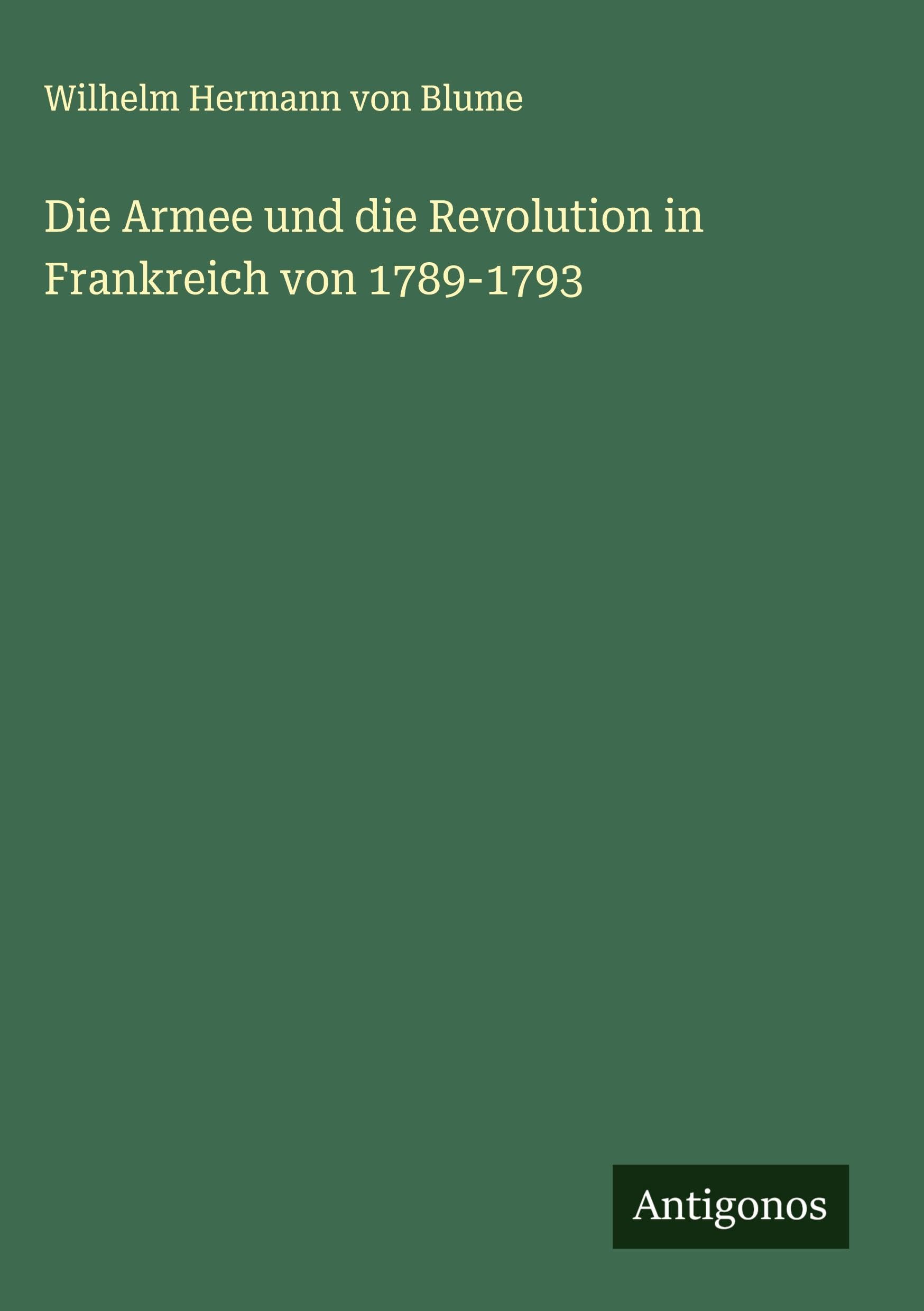 Die Armee und die Revolution in Frankreich von 1789-1793 Classics