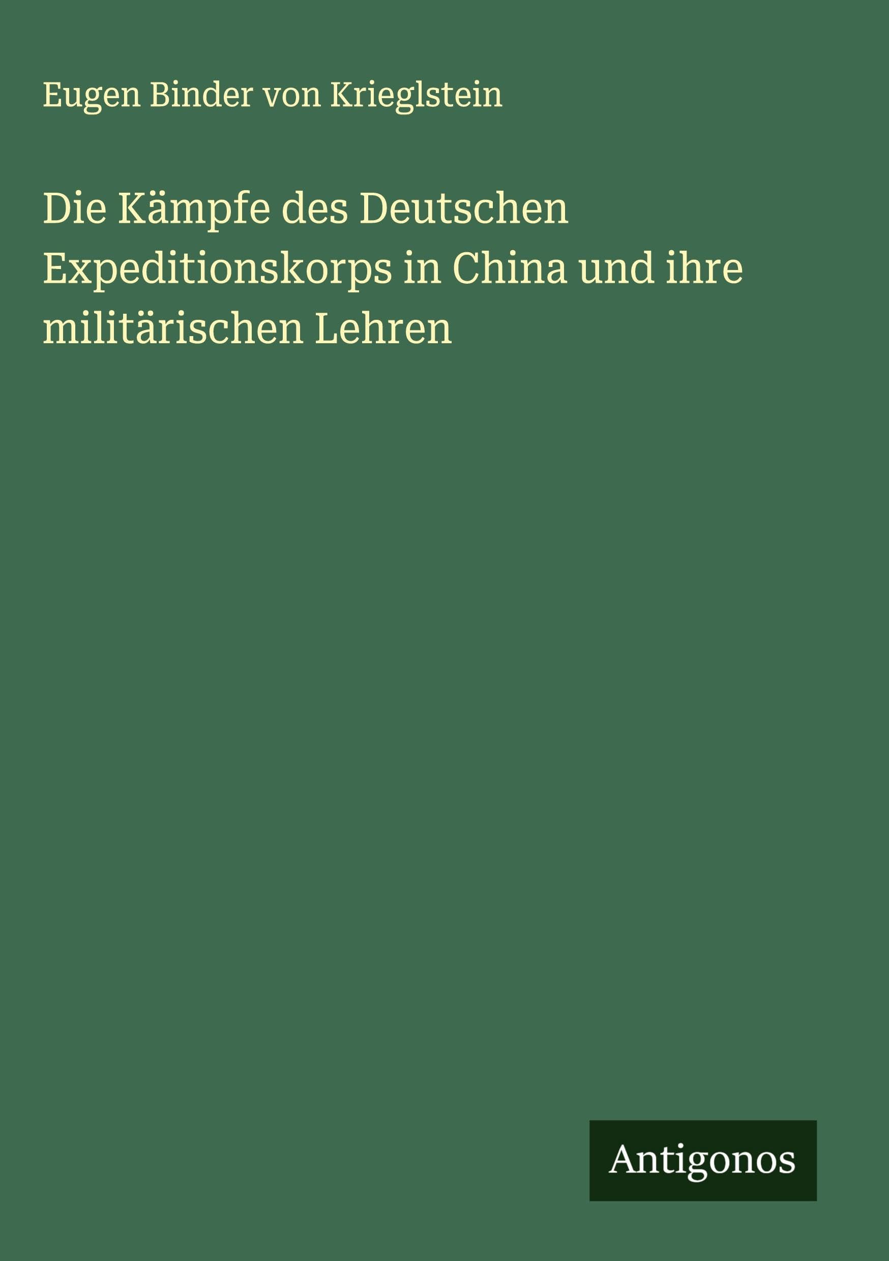 Die Kämpfe des Deutschen Expeditionskorps in China und ihre militärischen Lehren Classics