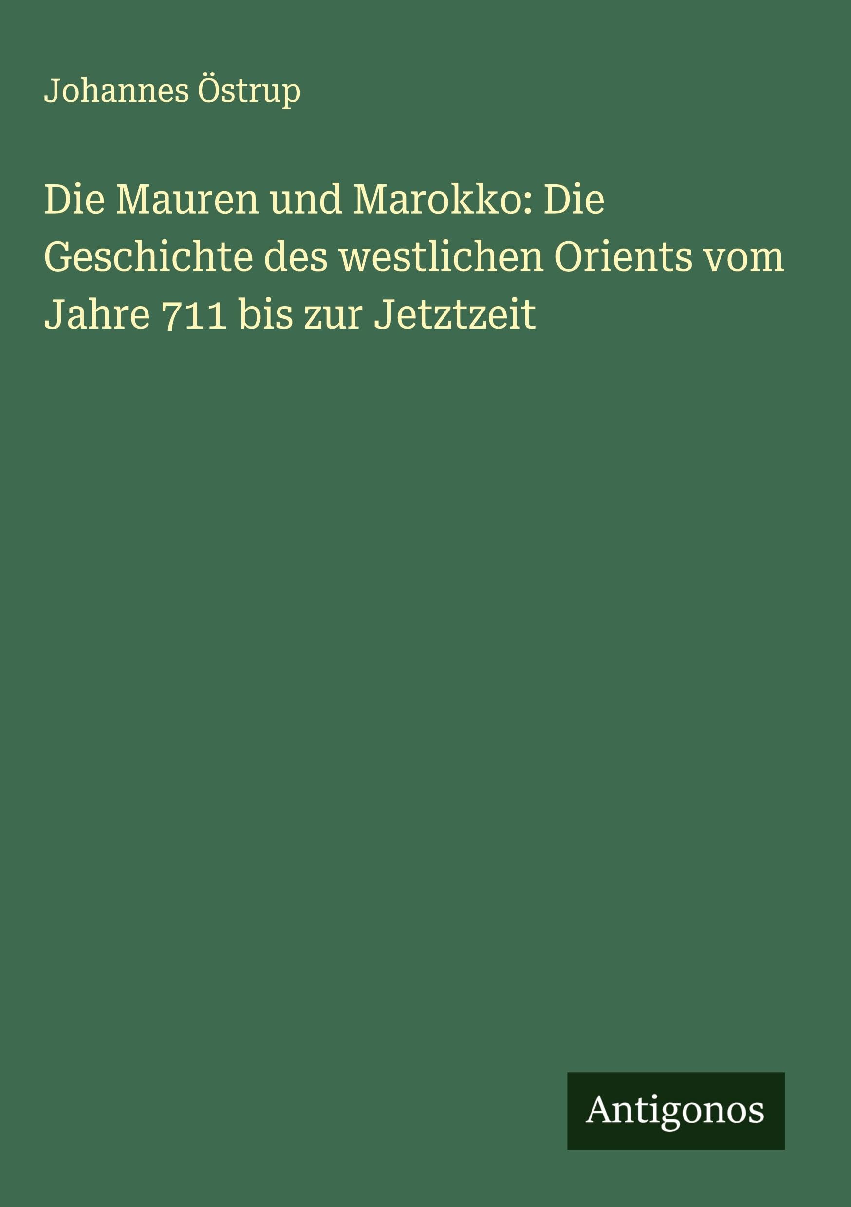 Die Mauren und Marokko: Die Geschichte des westlichen Orients vom Jahre 711 bis zur Jetztzeit Classics