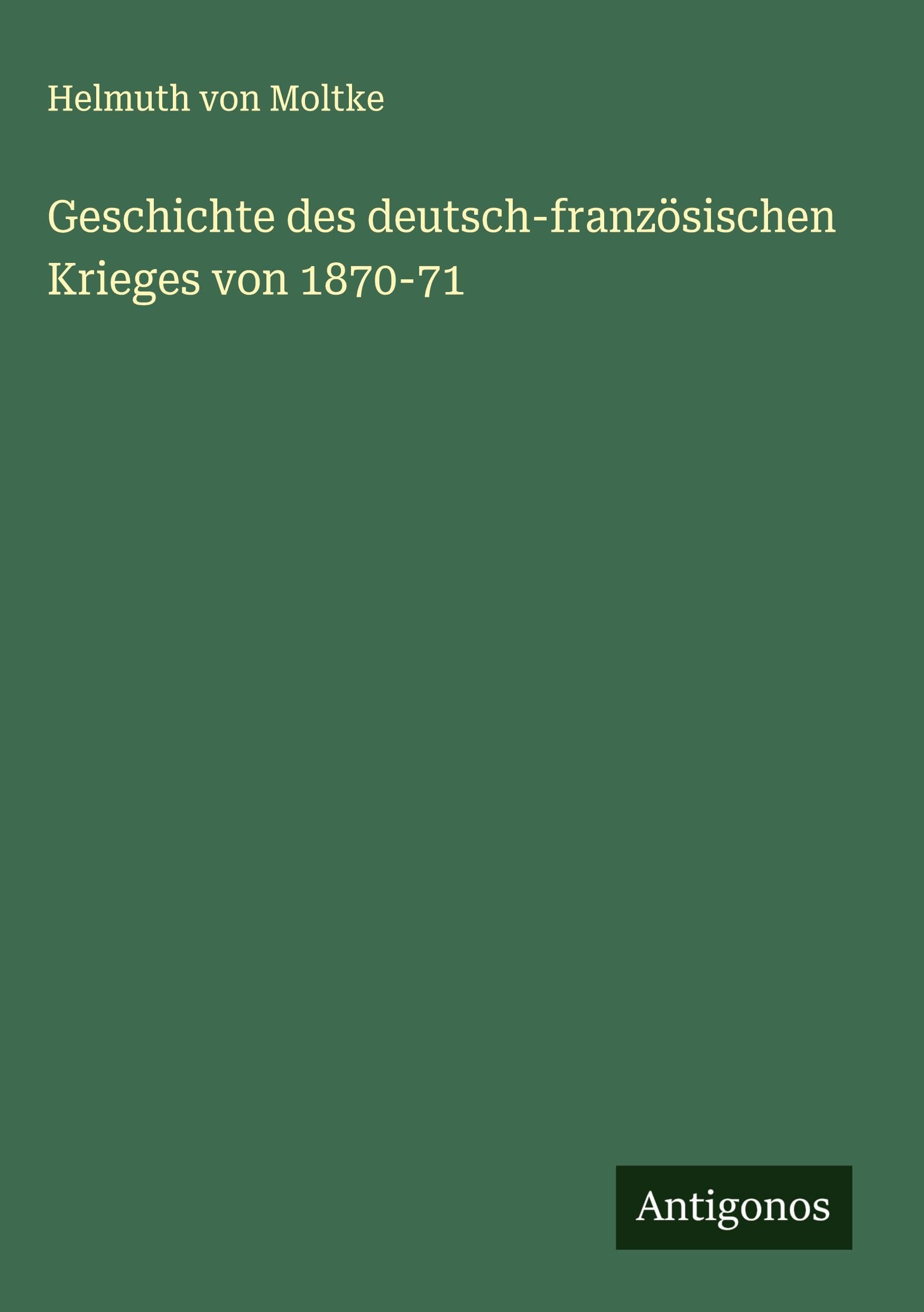 Geschichte des deutsch-französischen Krieges von 1870-71 Classics