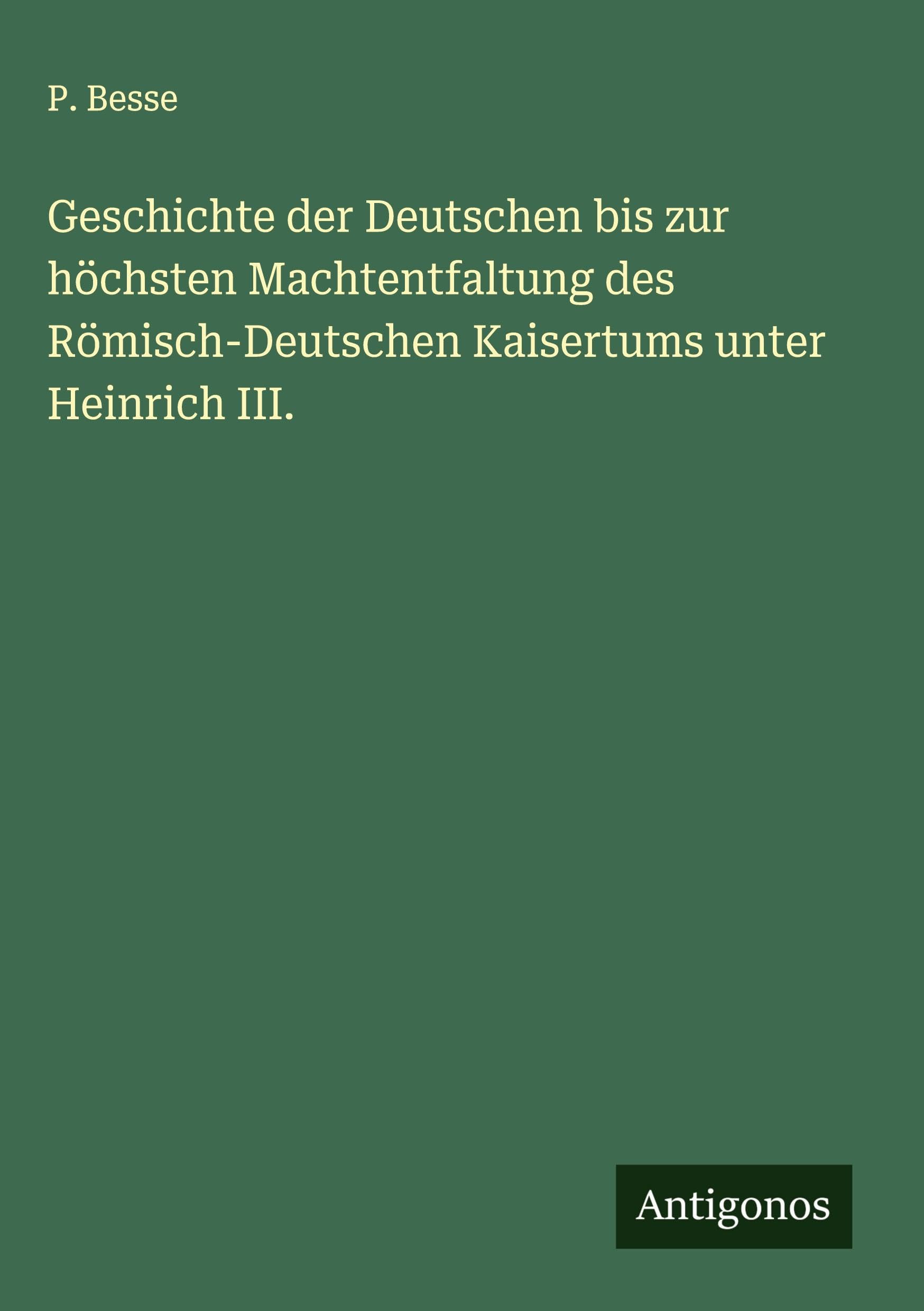 Geschichte der Deutschen bis zur höchsten Machtentfaltung des Römisch-Deutschen Kaisertums unter Heinrich III. Classics