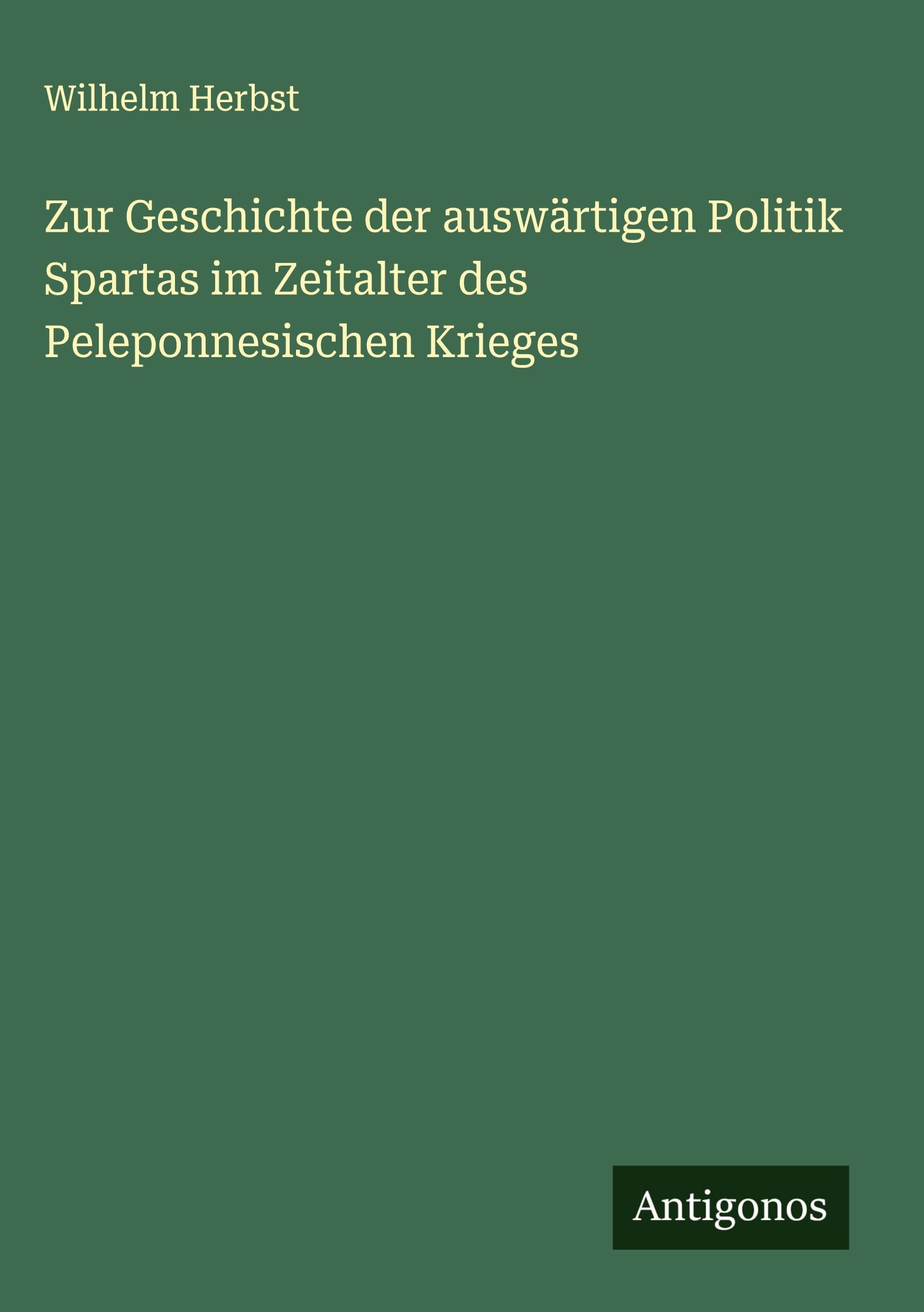 Zur Geschichte der auswärtigen Politik Spartas im Zeitalter des Peleponnesischen Krieges Classics