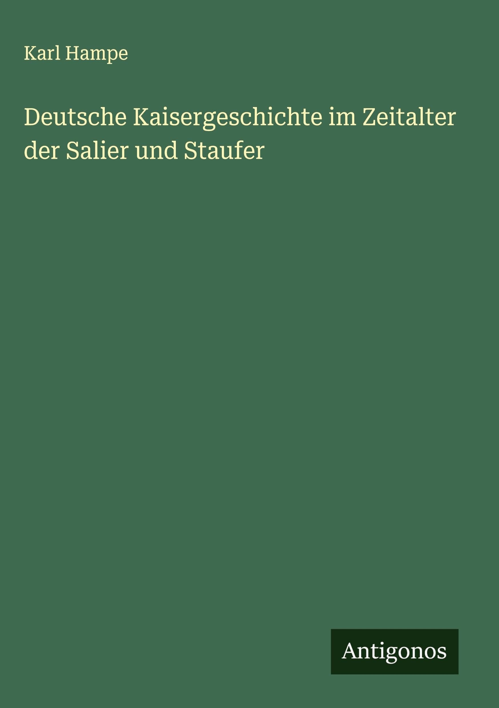 Deutsche Kaisergeschichte im Zeitalter der Salier und Staufer Classics
