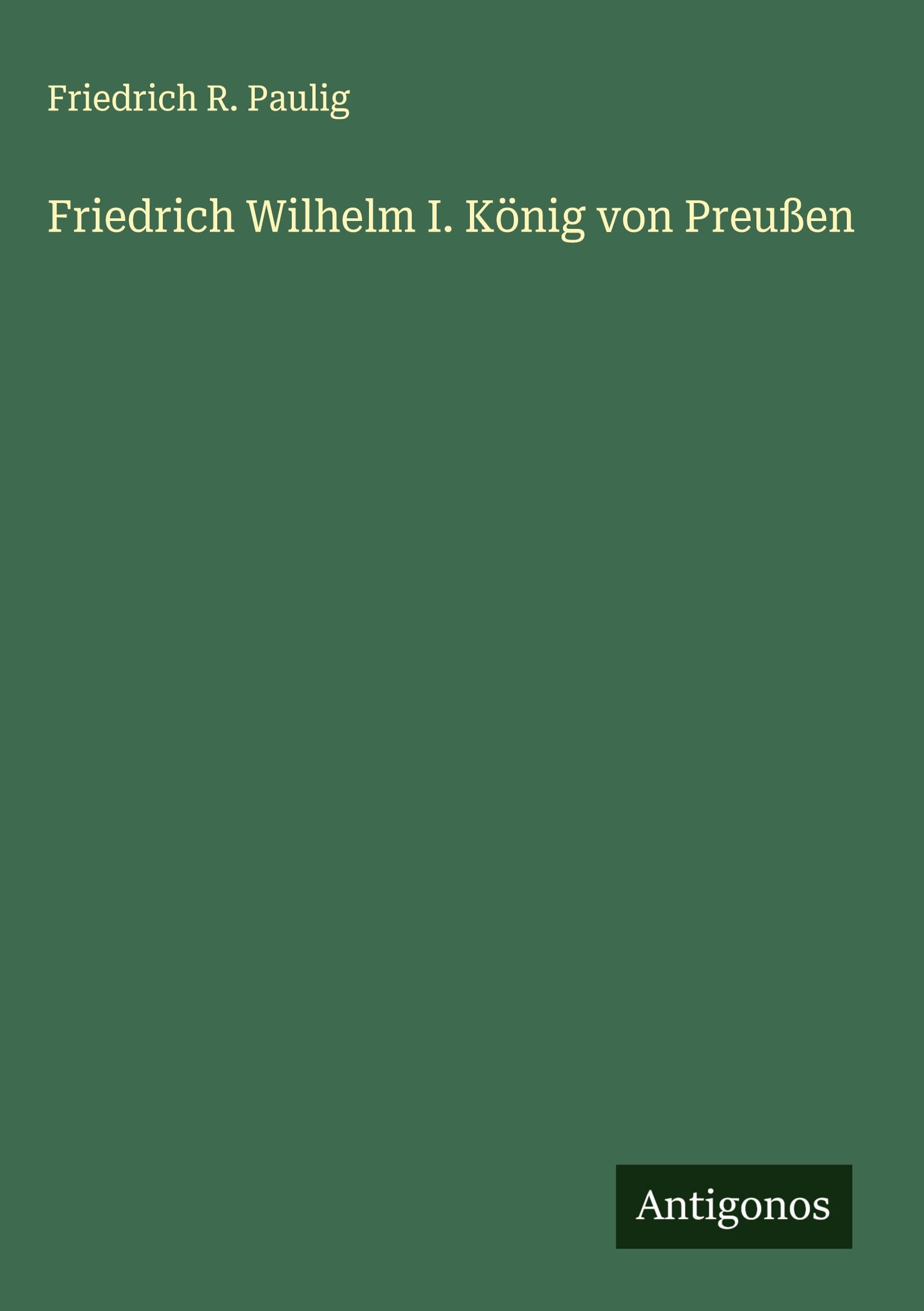 Friedrich Wilhelm I. König von Preußen Classics