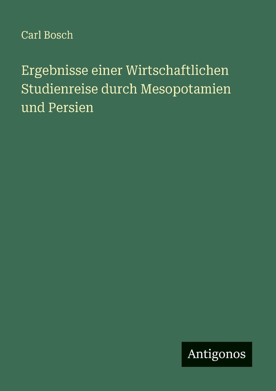 Ergebnisse einer Wirtschaftlichen Studienreise durch Mesopotamien und Persien Classics