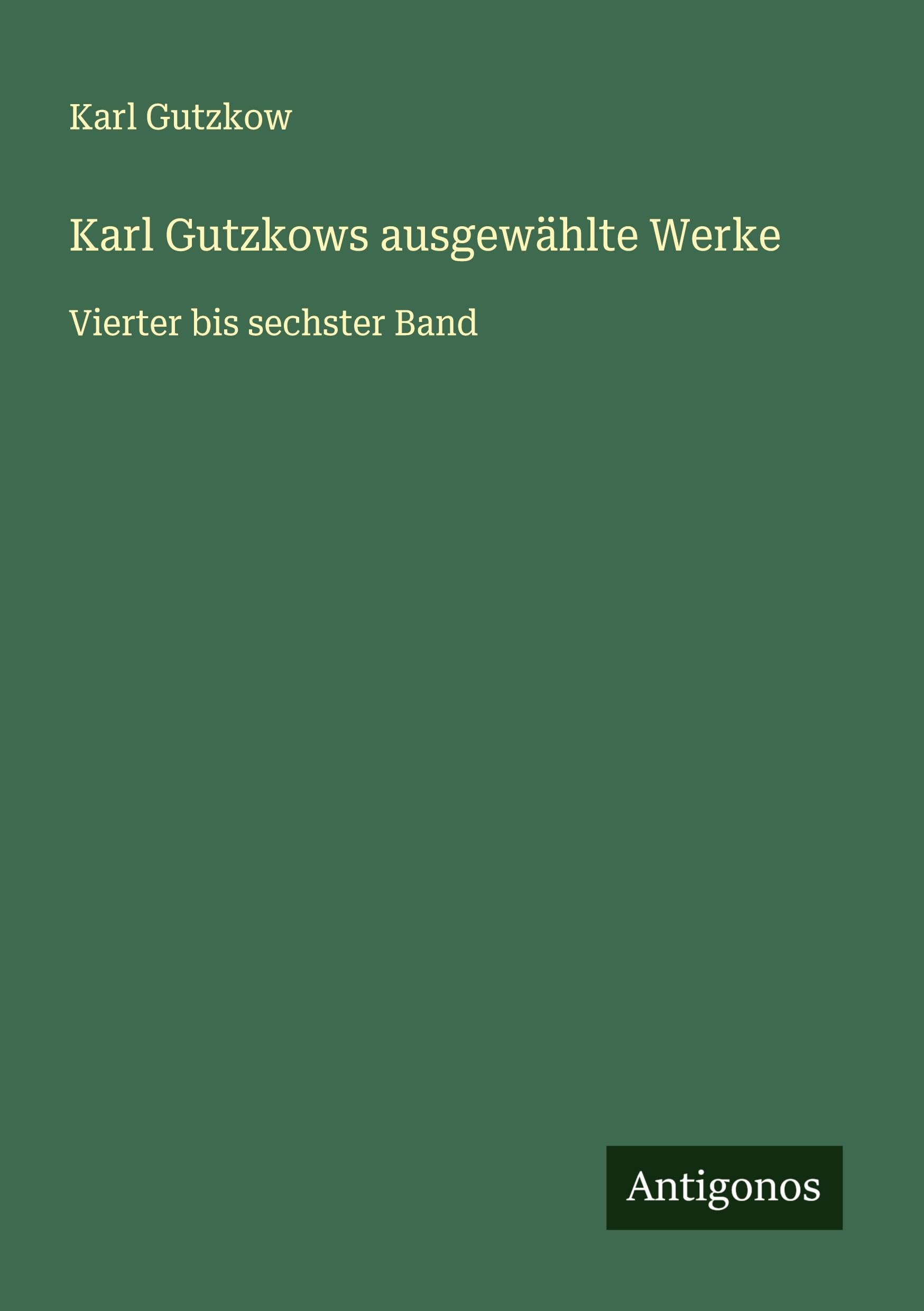 Karl Gutzkows ausgewählte Werke Classics