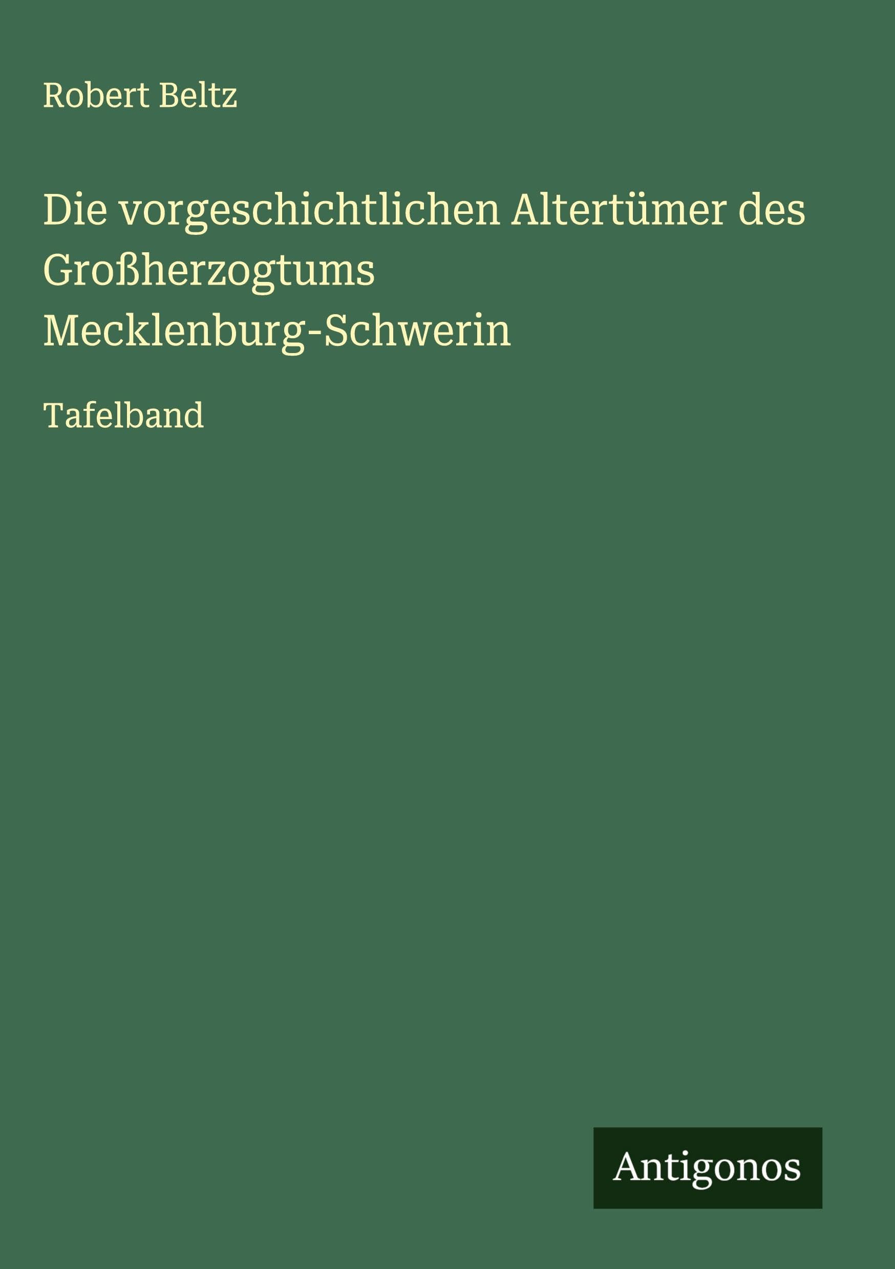 Die vorgeschichtlichen Altertümer des Großherzogtums Mecklenburg-Schwerin Classics