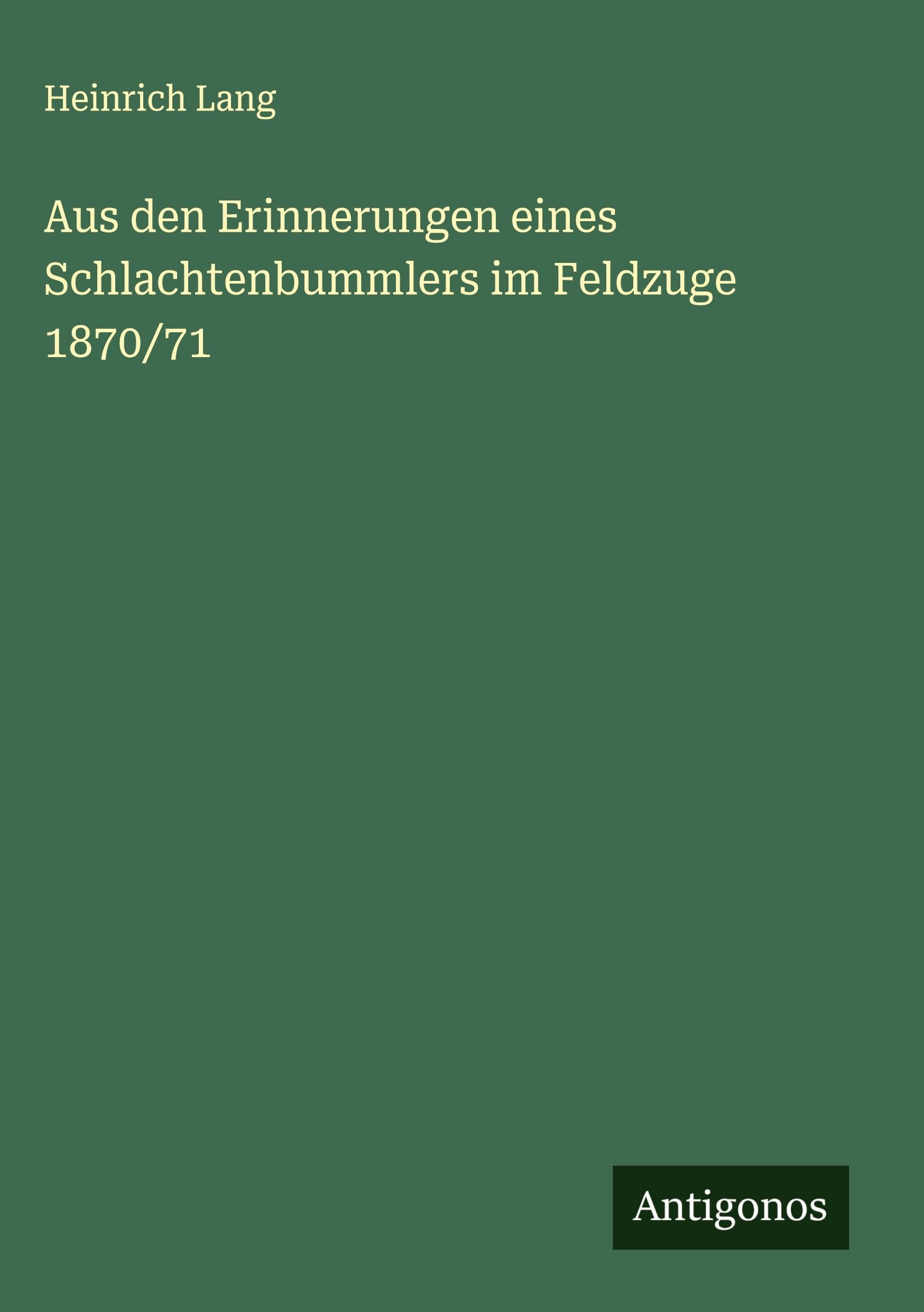 Aus den Erinnerungen eines Schlachtenbummlers im Feldzuge 1870/71 Classics