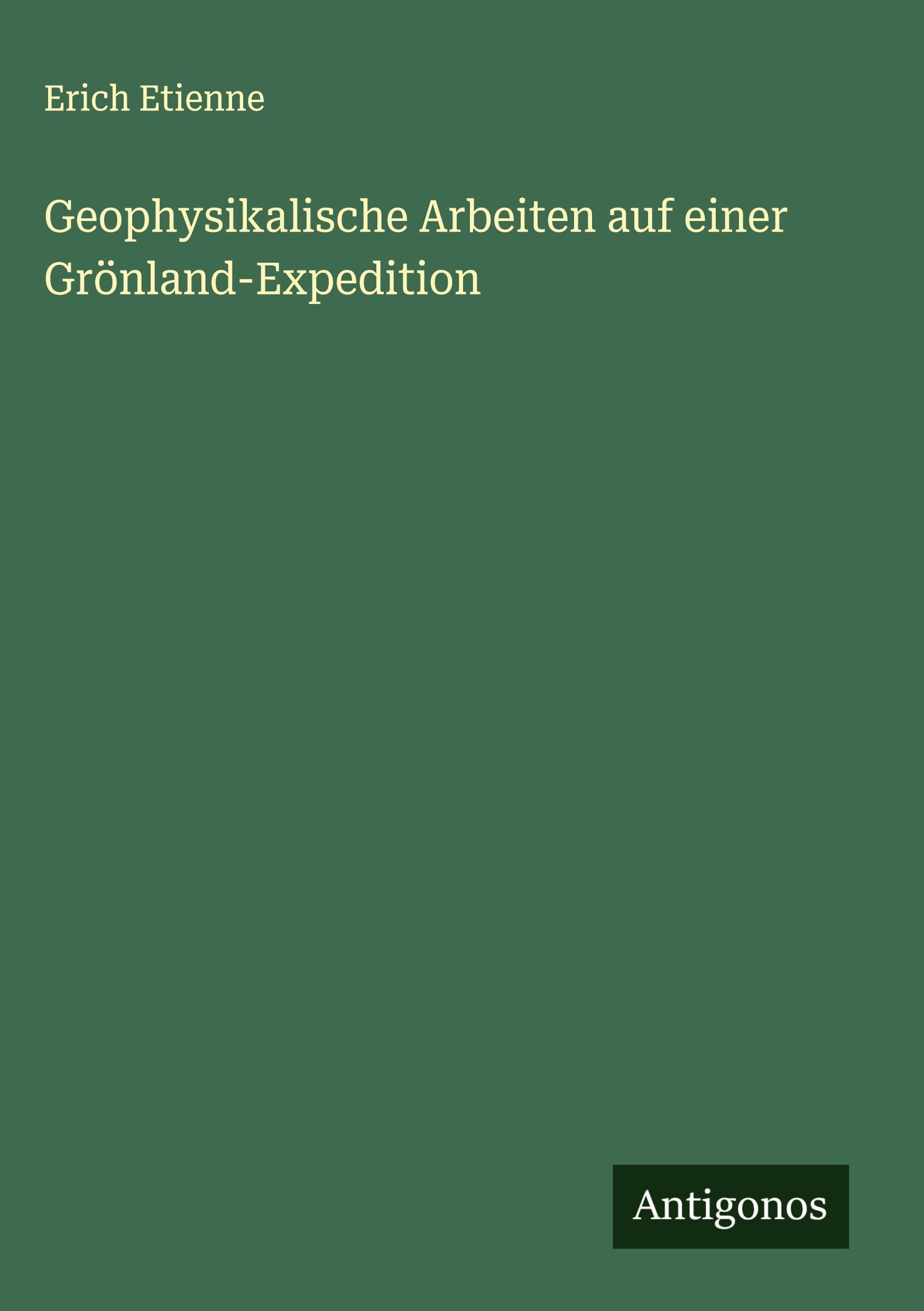 Geophysikalische Arbeiten auf einer Grönland-Expedition Classics