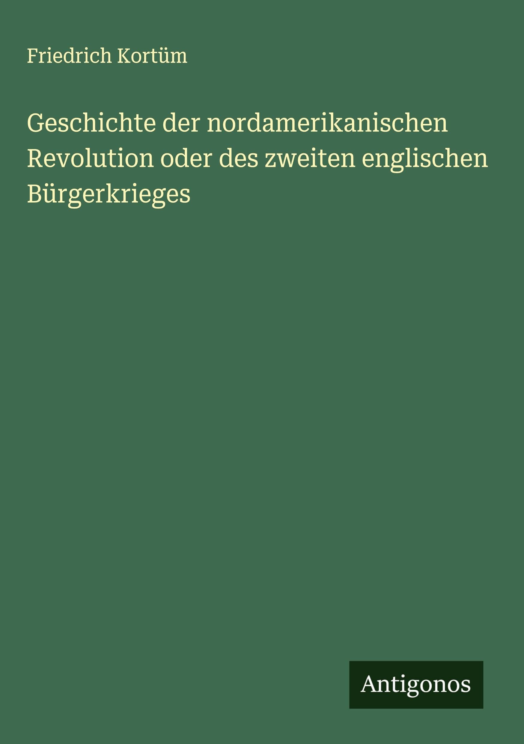 Geschichte der nordamerikanischen Revolution oder des zweiten englischen Bürgerkrieges Classics