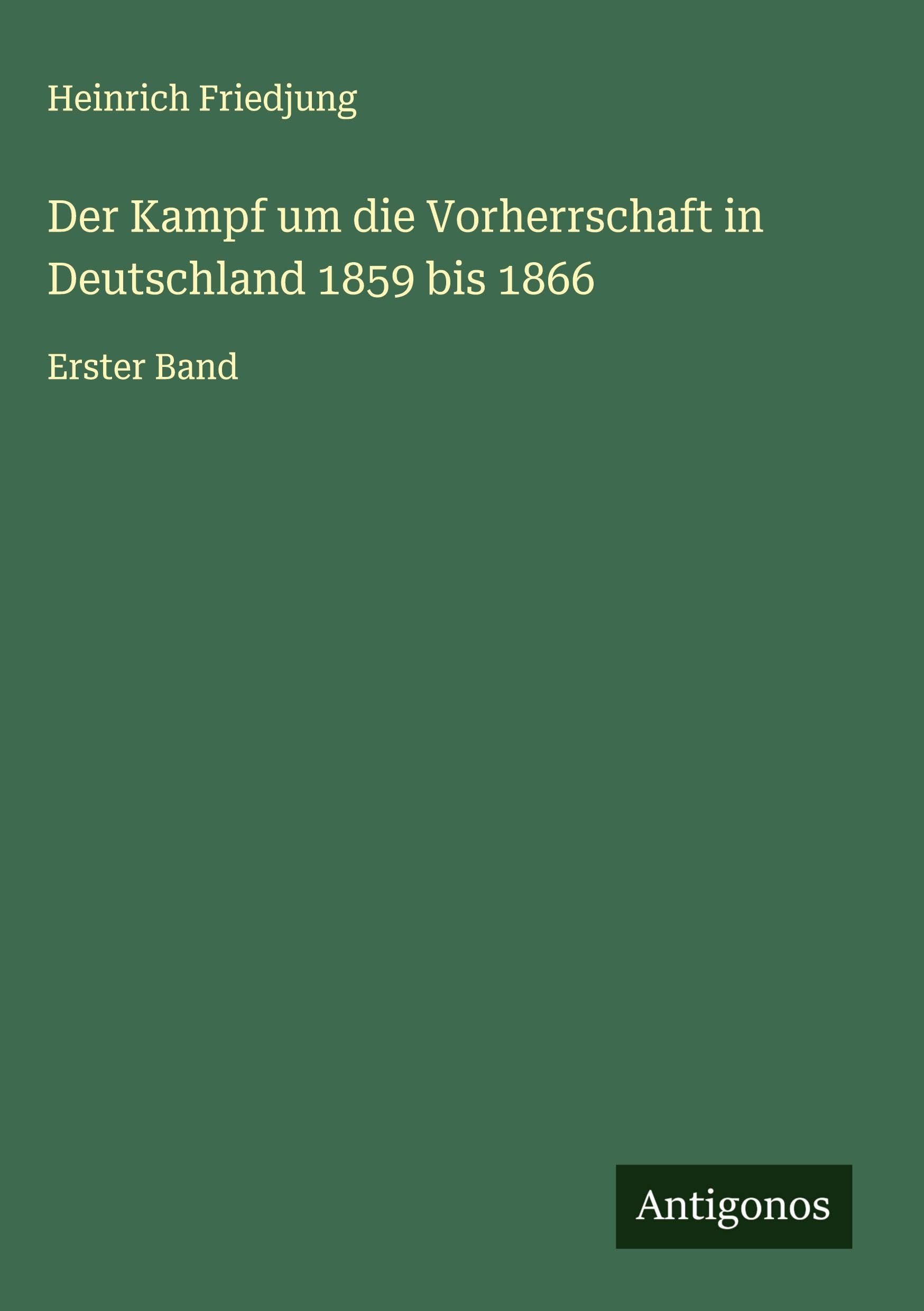 Der Kampf um die Vorherrschaft in Deutschland 1859 bis 1866 Classics