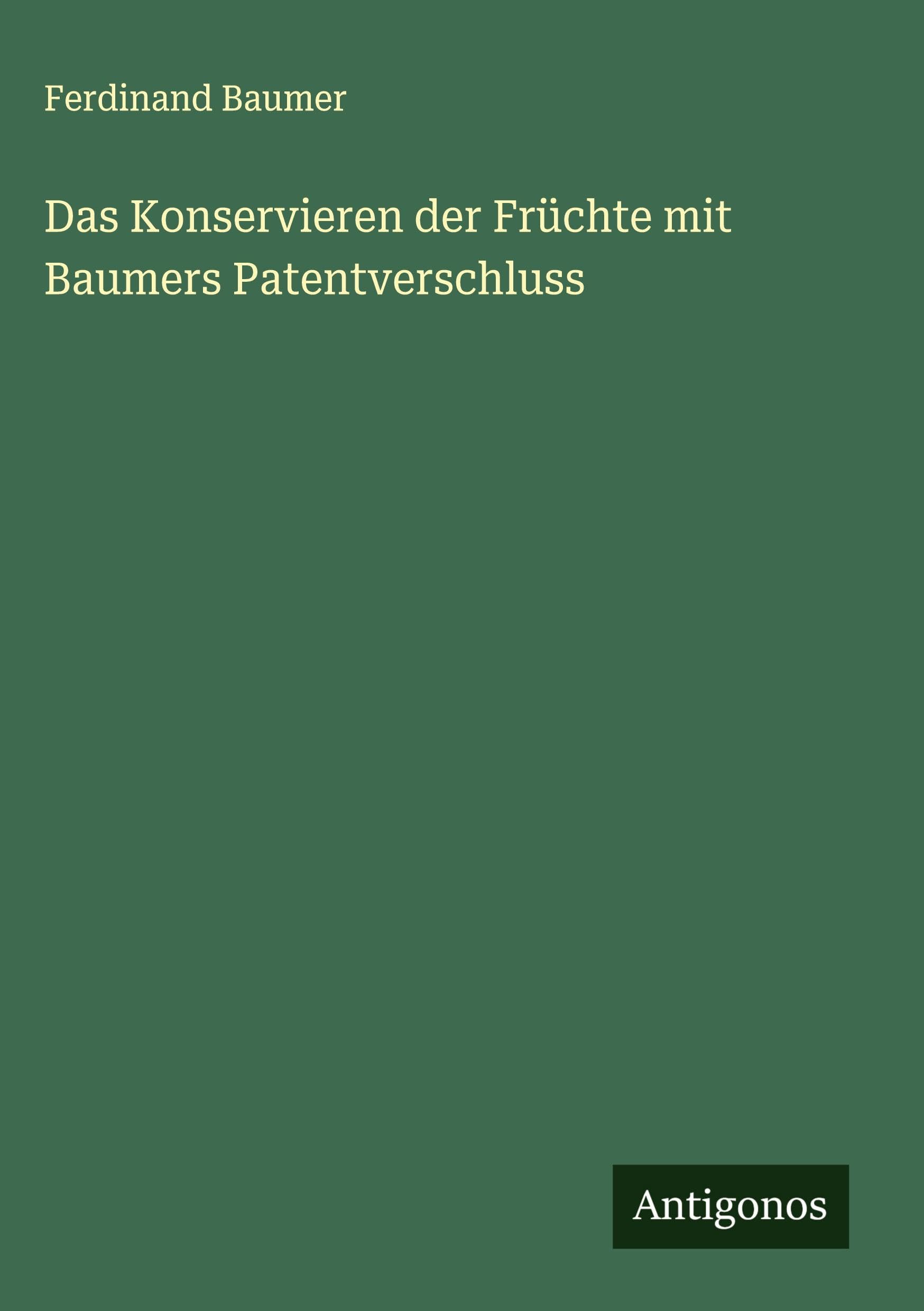 Das Konservieren der Früchte mit Baumers Patentverschluss Classics