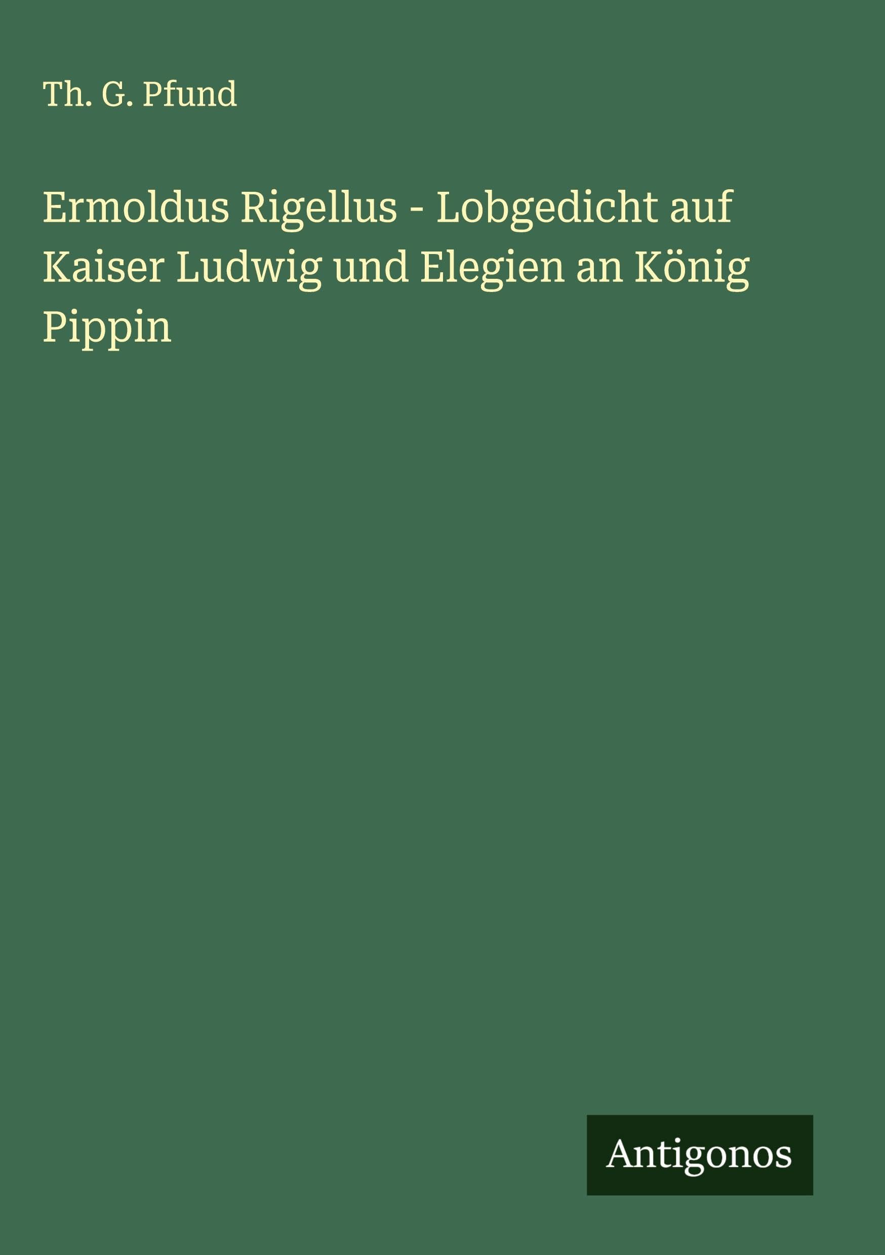 Ermoldus Rigellus - Lobgedicht auf Kaiser Ludwig und Elegien an König Pippin Classics
