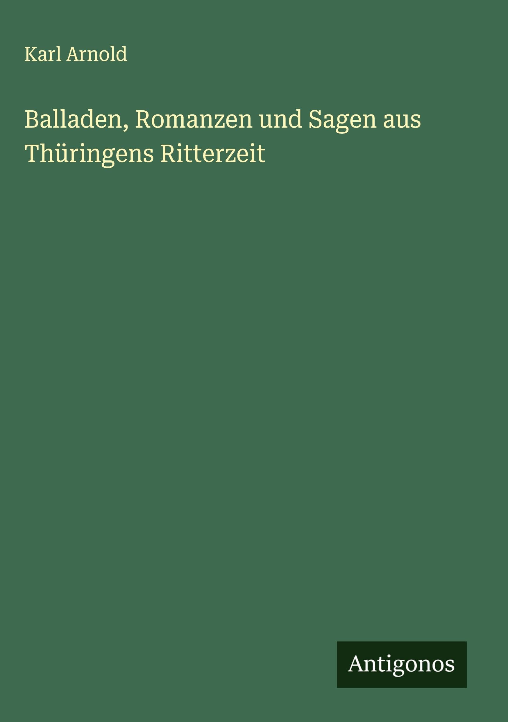 Balladen, Romanzen und Sagen aus Thüringens Ritterzeit Classics