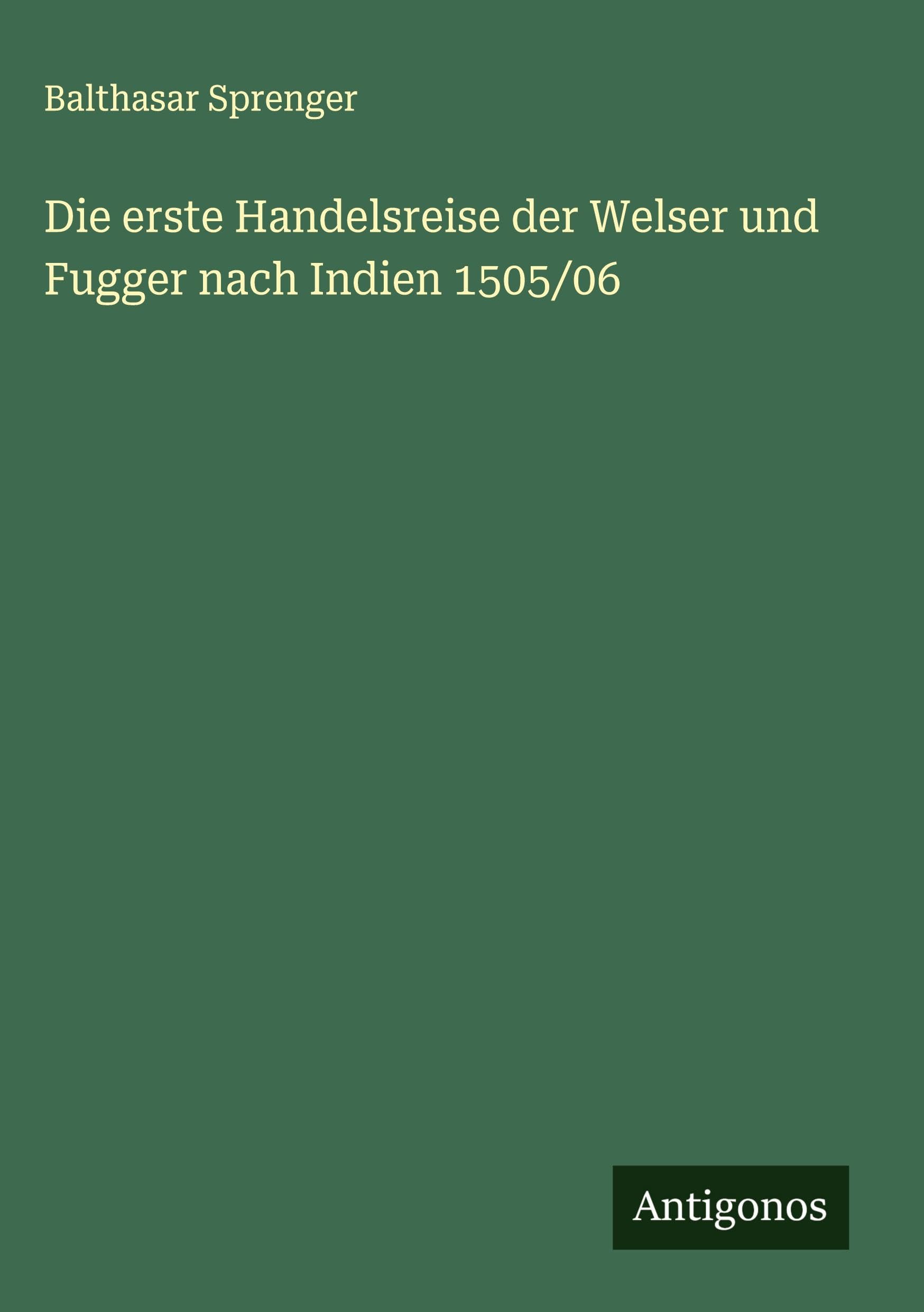 Die erste Handelsreise der Welser und Fugger nach Indien 1505/06 Classics