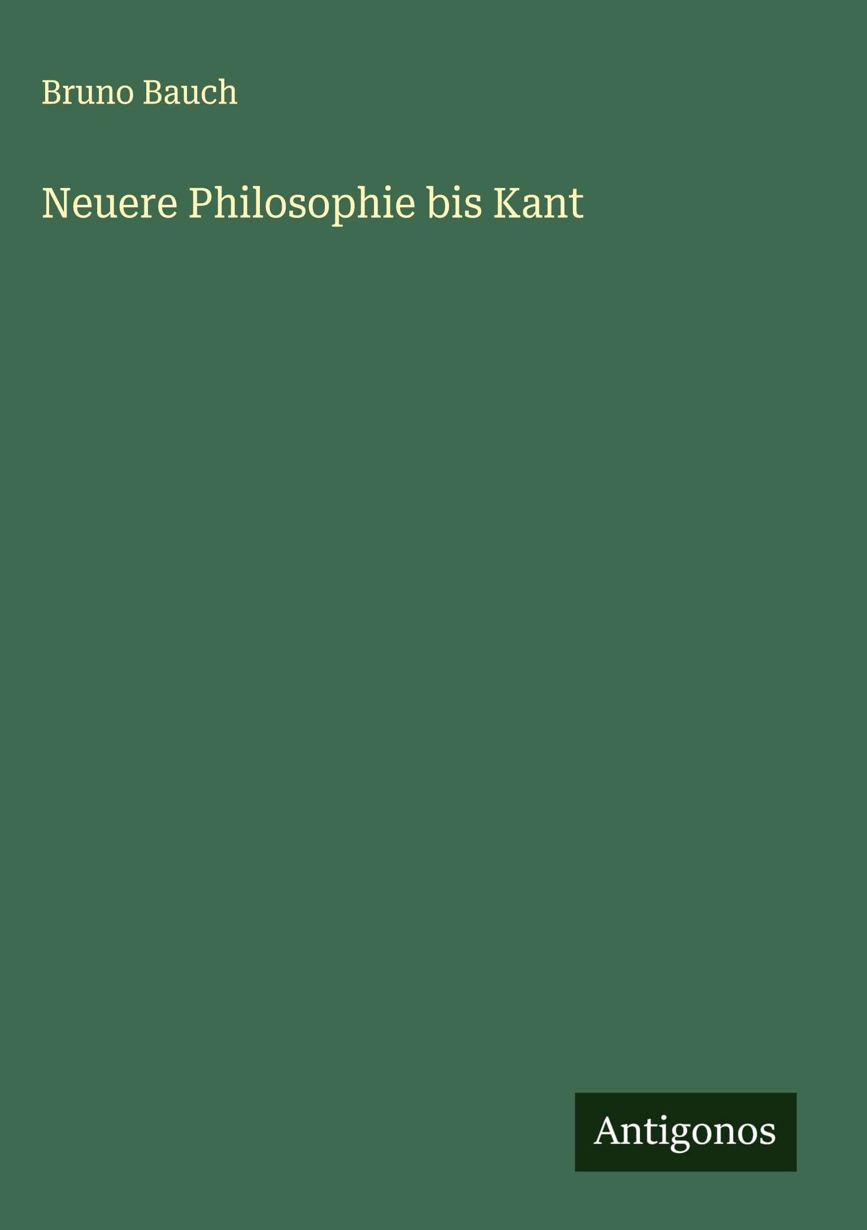 Neuere Philosophie bis Kant Classics