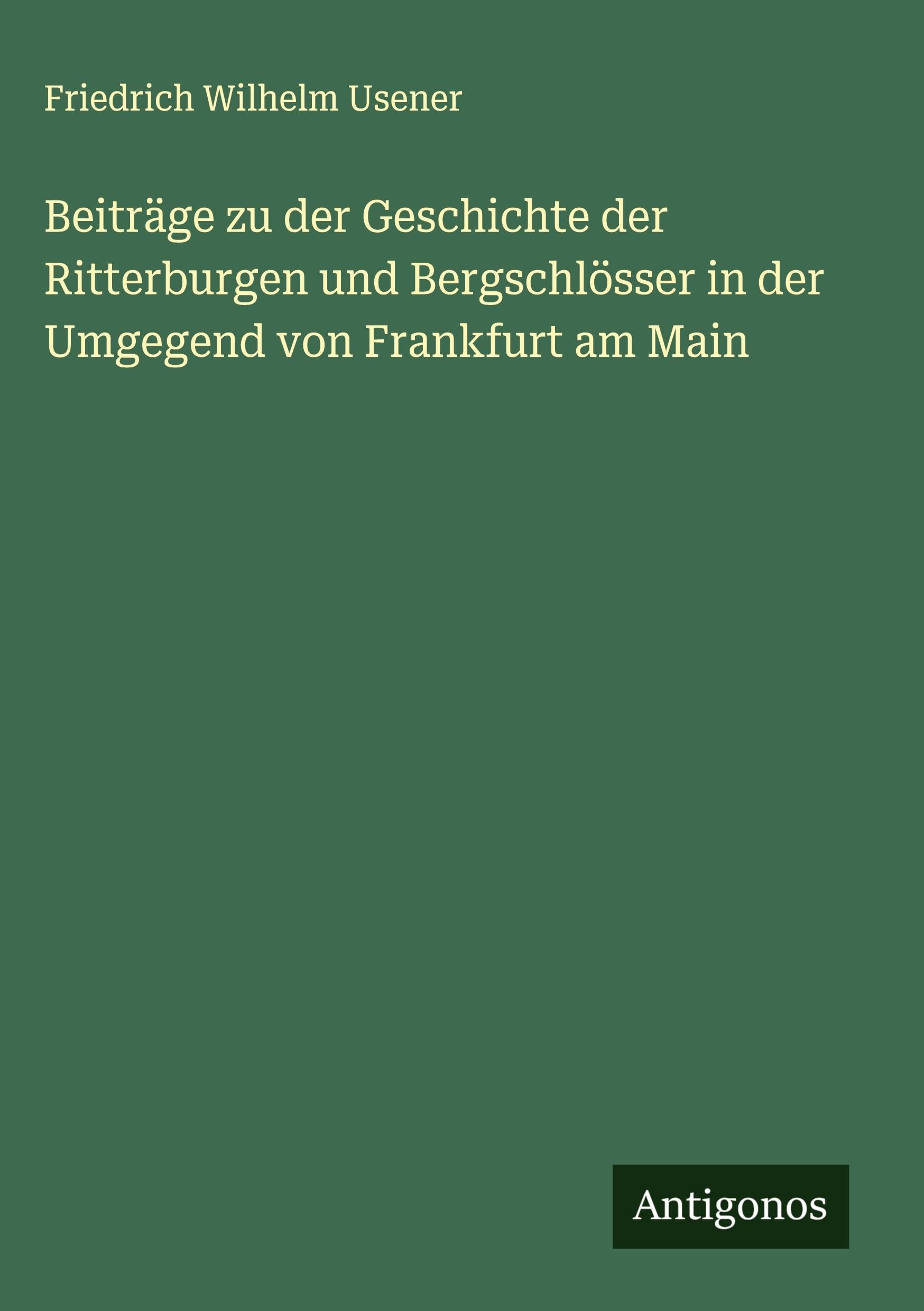 Beiträge zu der Geschichte der Ritterburgen und Bergschlösser in der Umgegend von Frankfurt am Main Classics