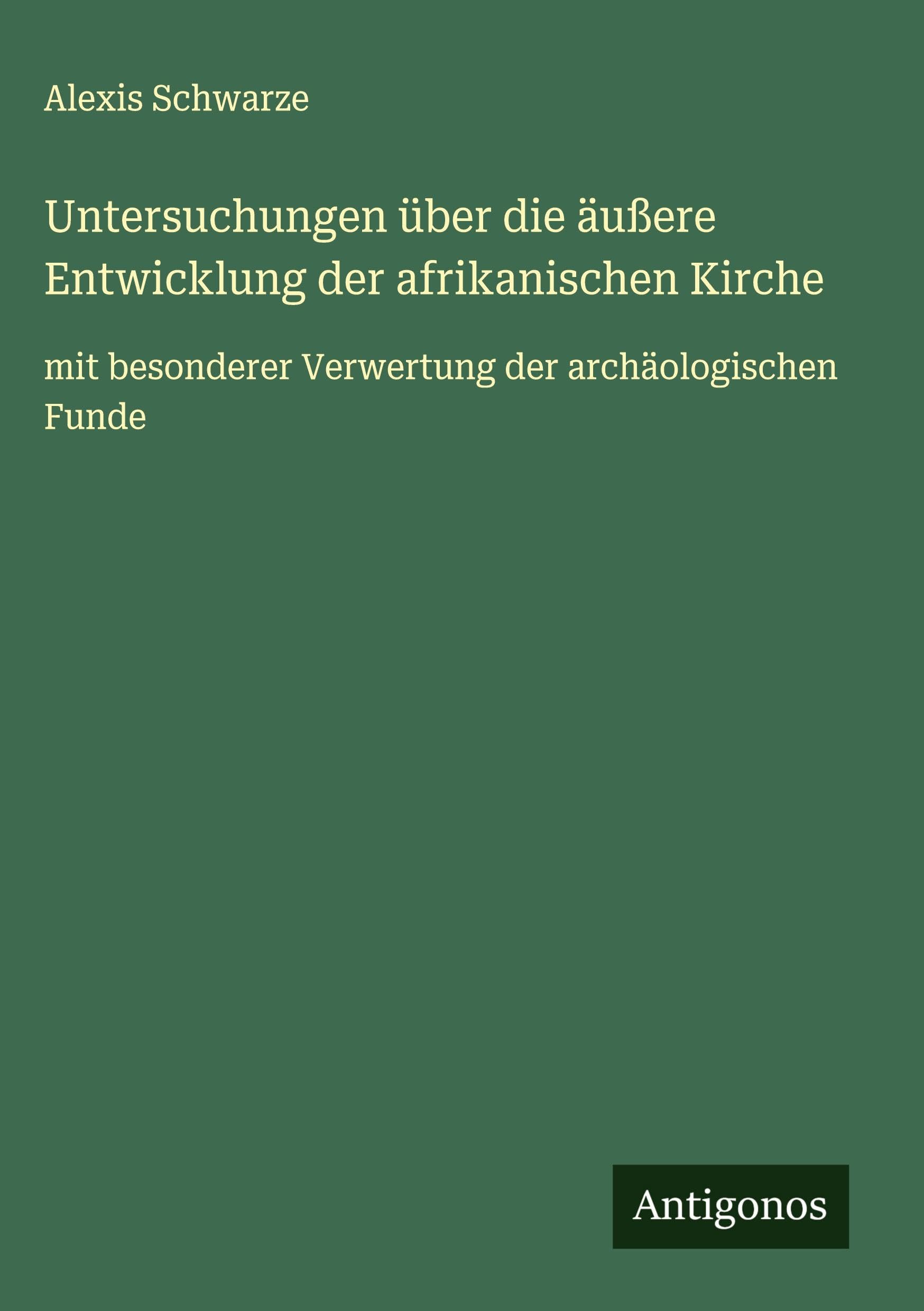 Untersuchungen über die äußere Entwicklung der afrikanischen Kirche Classics
