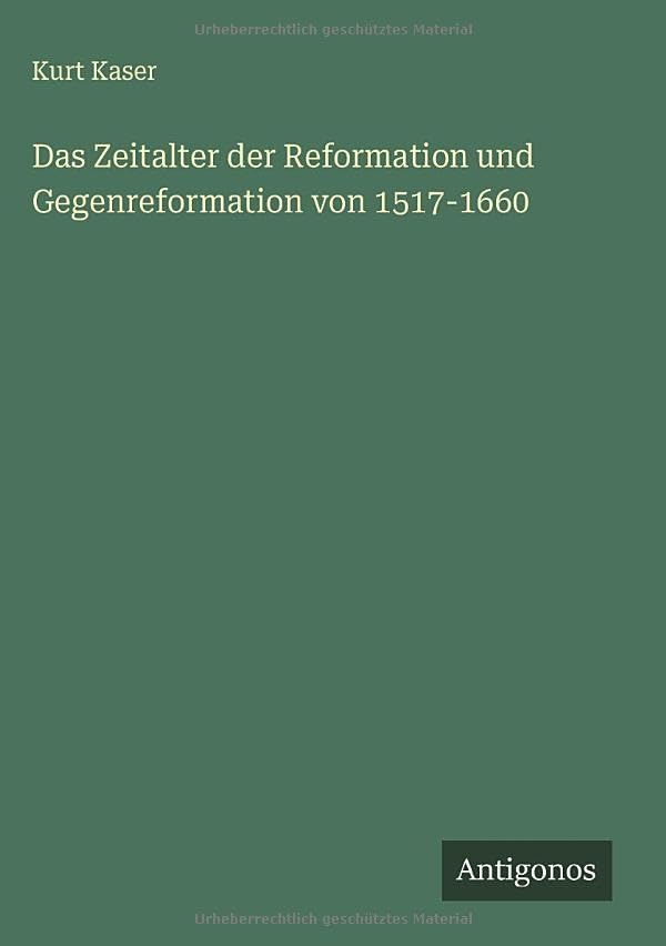 Das Zeitalter der Reformation und Gegenreformation von 1517-1660 Classics