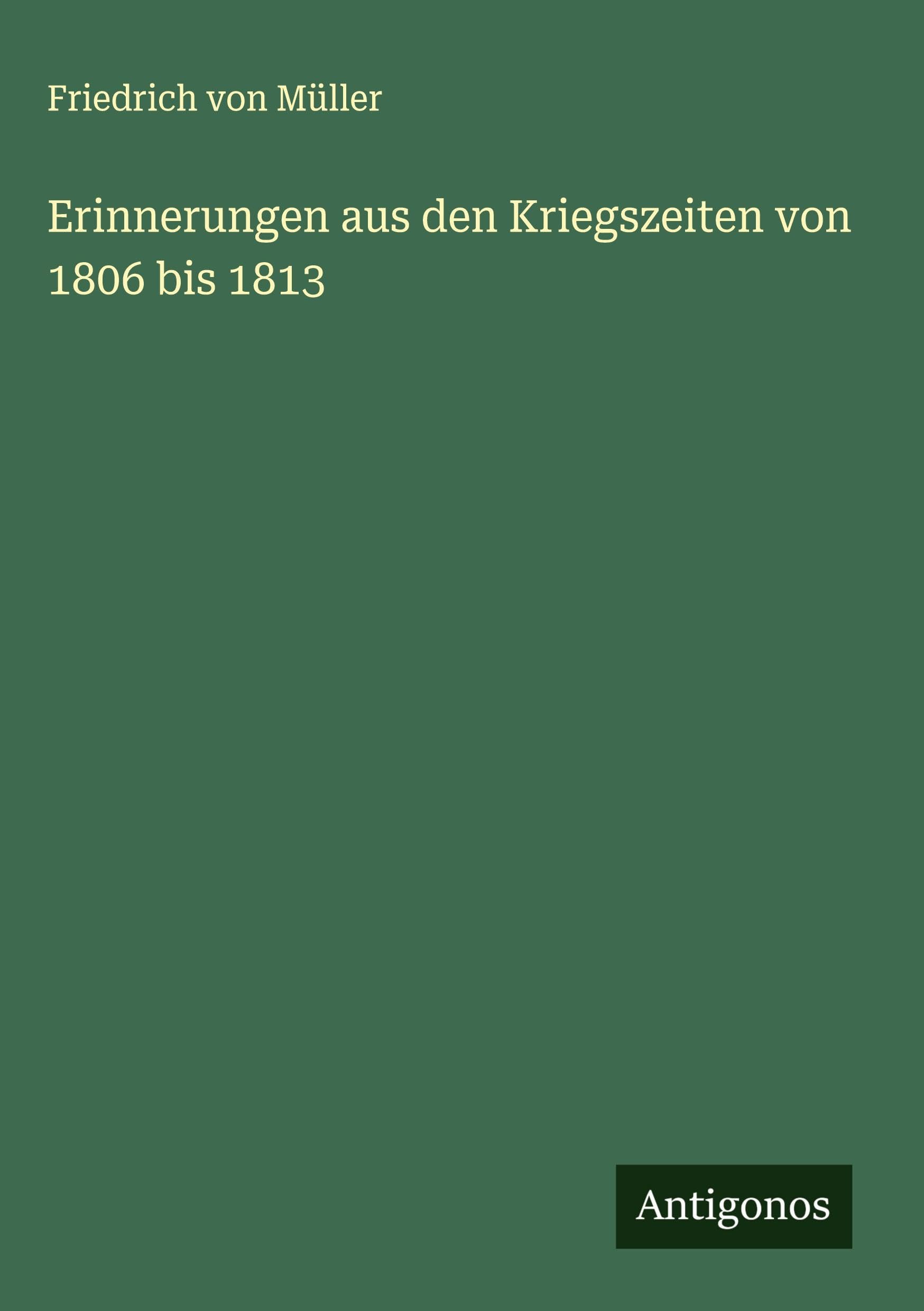 Erinnerungen aus den Kriegszeiten von 1806 bis 1813 Classics