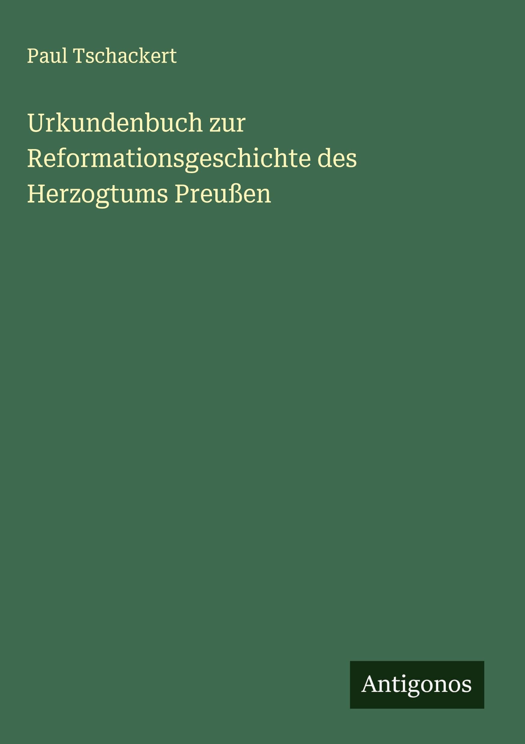 Urkundenbuch zur Reformationsgeschichte des Herzogtums Preußen Classics