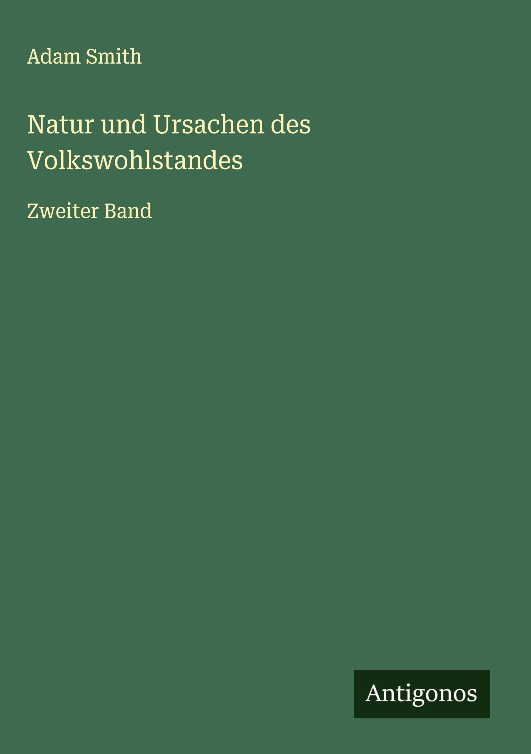 Natur und Ursachen des Volkswohlstandes Classics