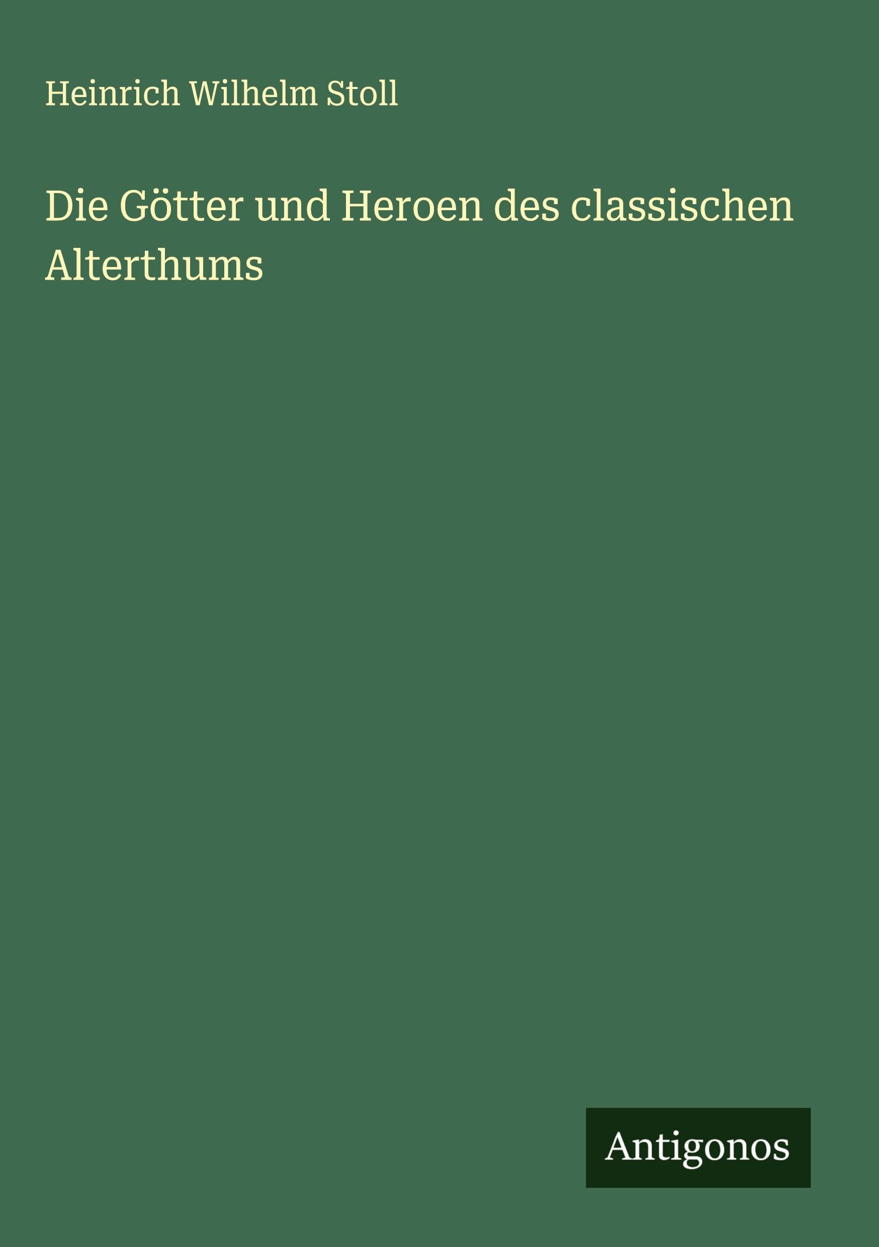 Die Götter und Heroen des classischen Alterthums Classics