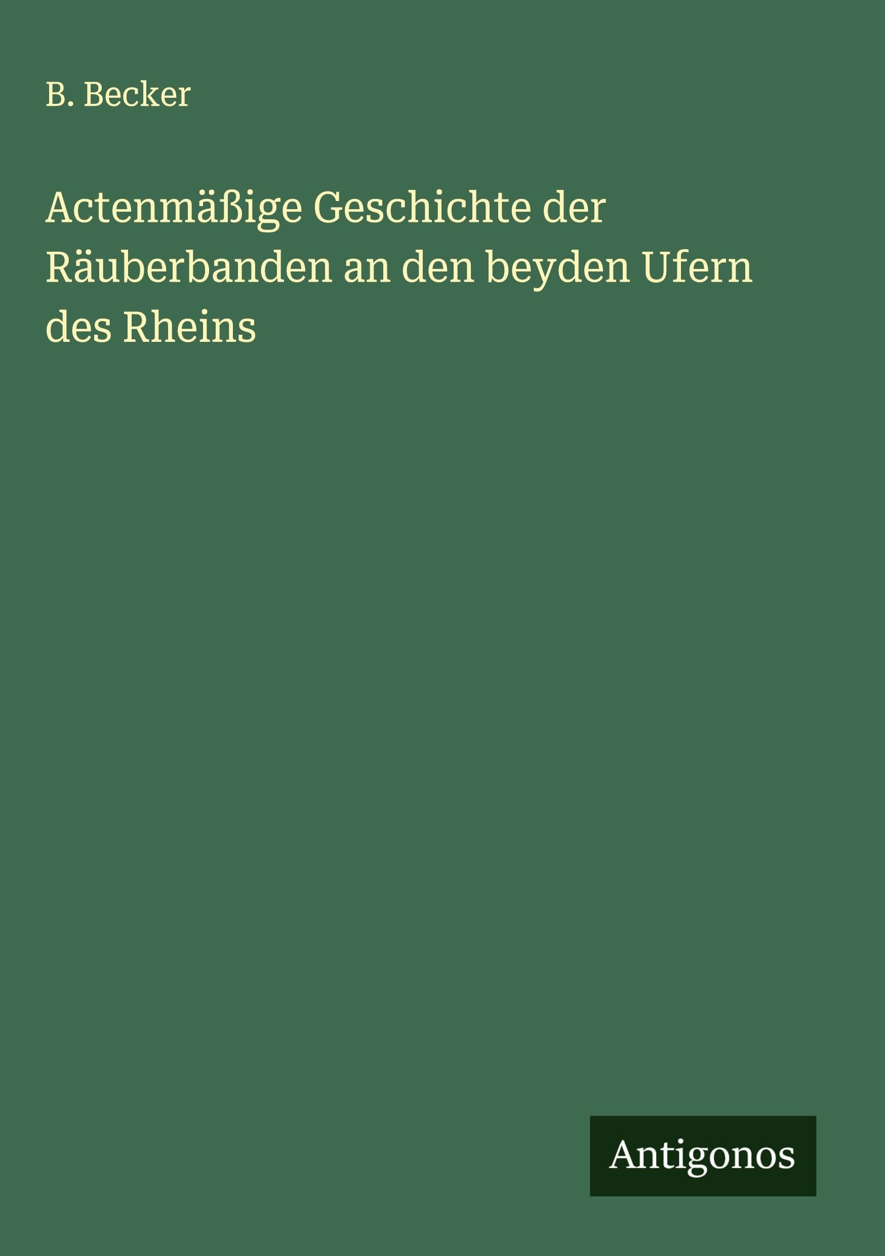 Actenmäßige Geschichte der Räuberbanden an den beyden Ufern des Rheins Classics