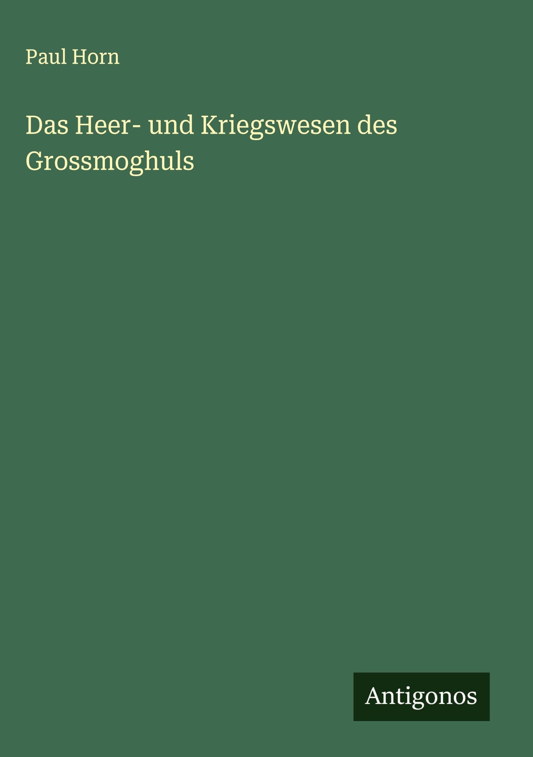 Das Heer- und Kriegswesen des Grossmoghuls Classics
