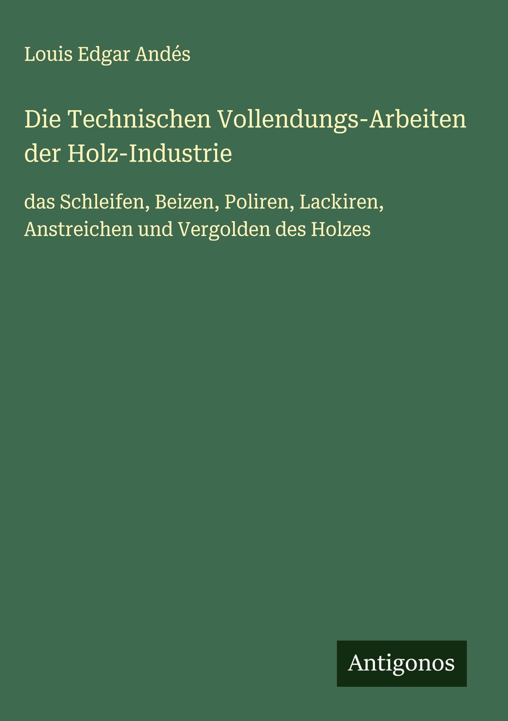 Die Technischen Vollendungs-Arbeiten der Holz-Industrie Classics