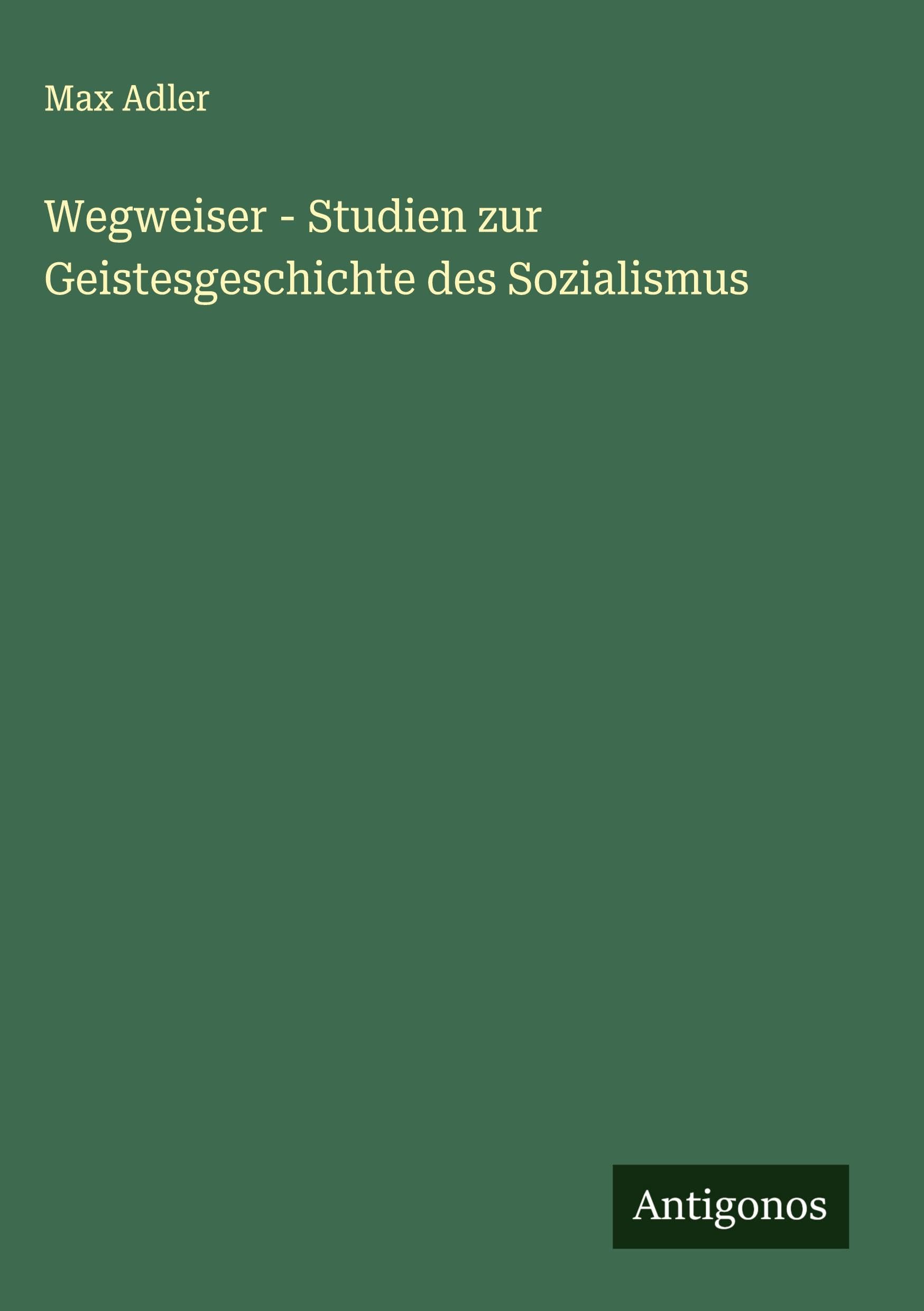 Wegweiser - Studien zur Geistesgeschichte des Sozialismus Classics