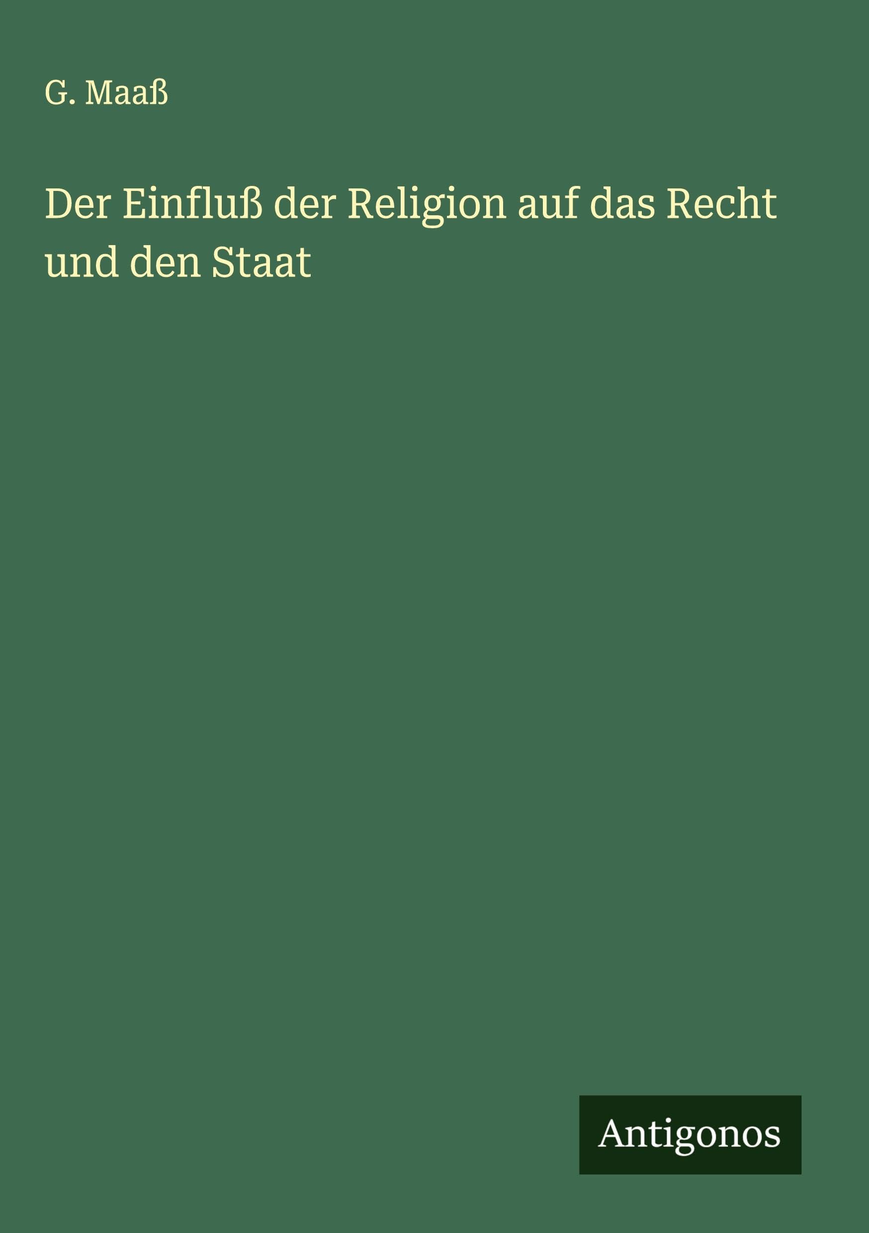 Der Einfluß der Religion auf das Recht und den Staat Classics