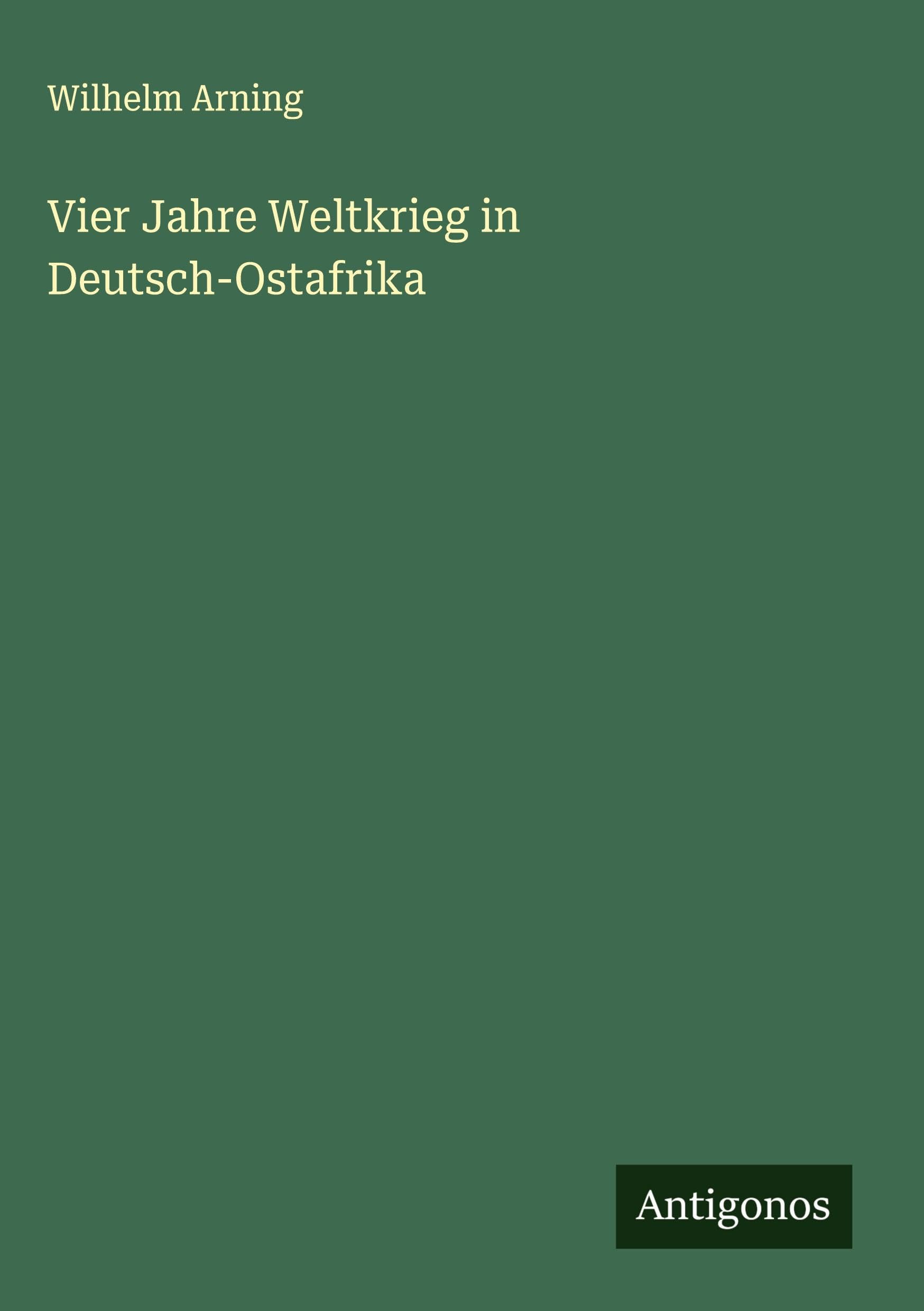 Vier Jahre Weltkrieg in Deutsch-Ostafrika Classics
