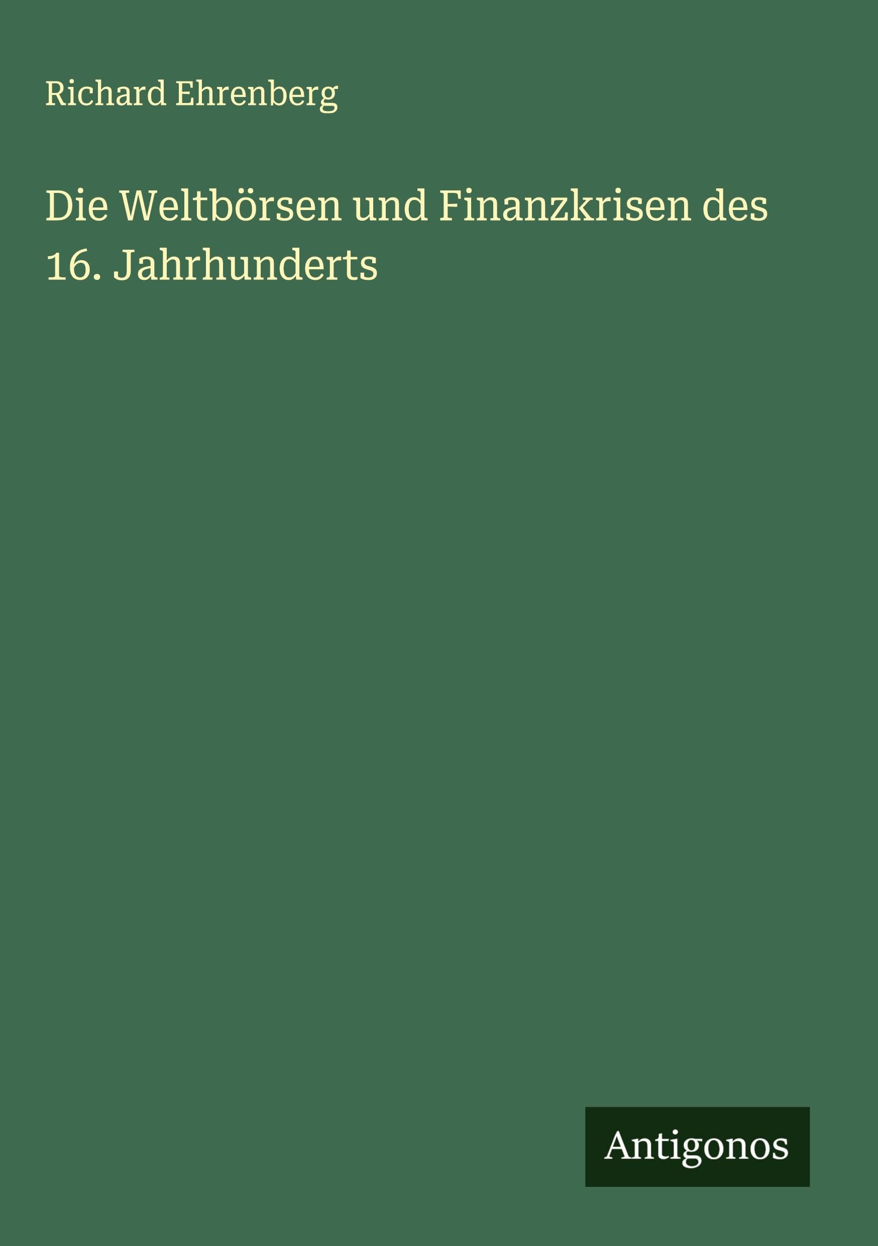 Die Weltbörsen und Finanzkrisen des 16. Jahrhunderts Classics