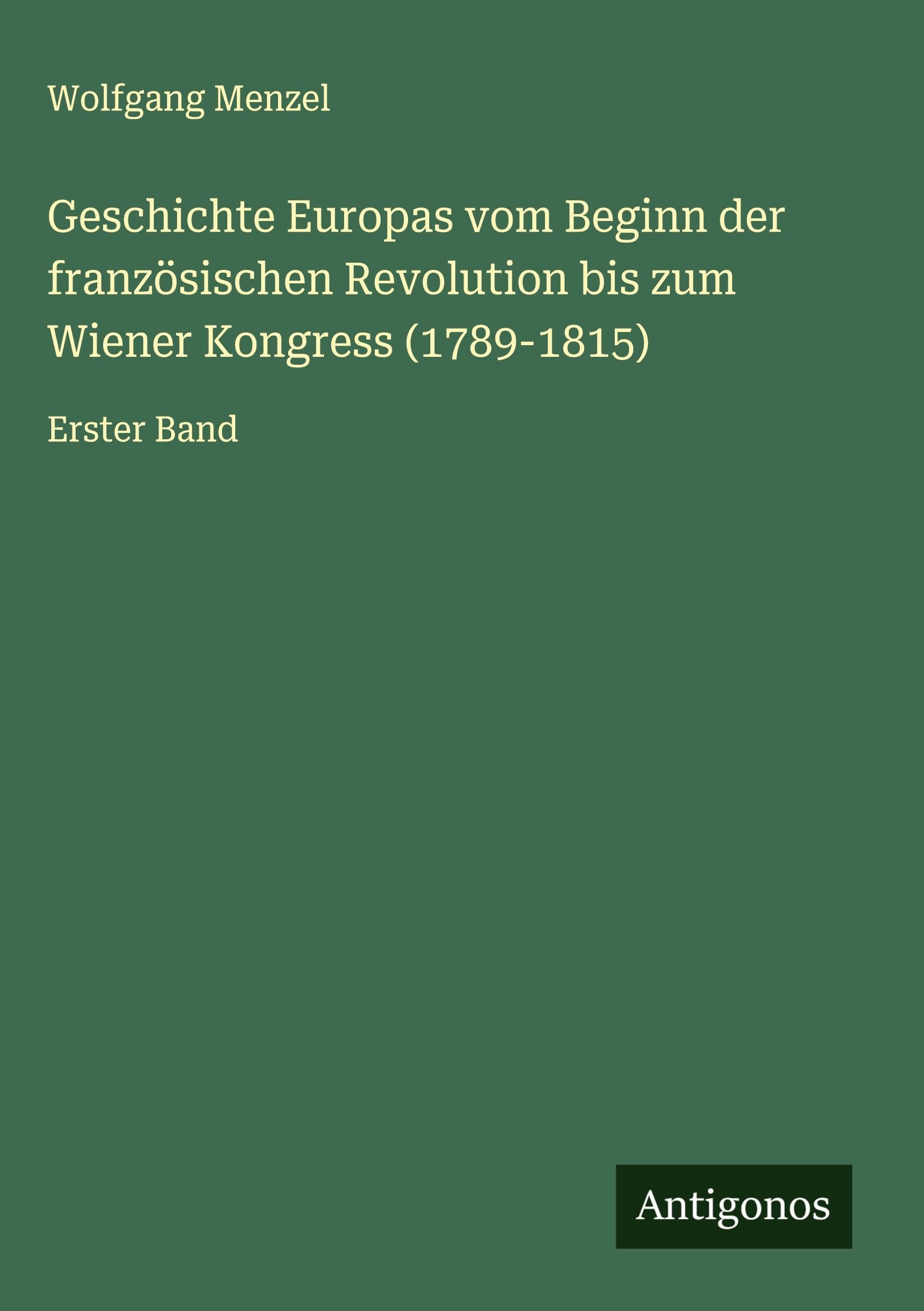 Geschichte Europas vom Beginn der französischen Revolution bis zum Wiener Kongress (1789-1815) Classics