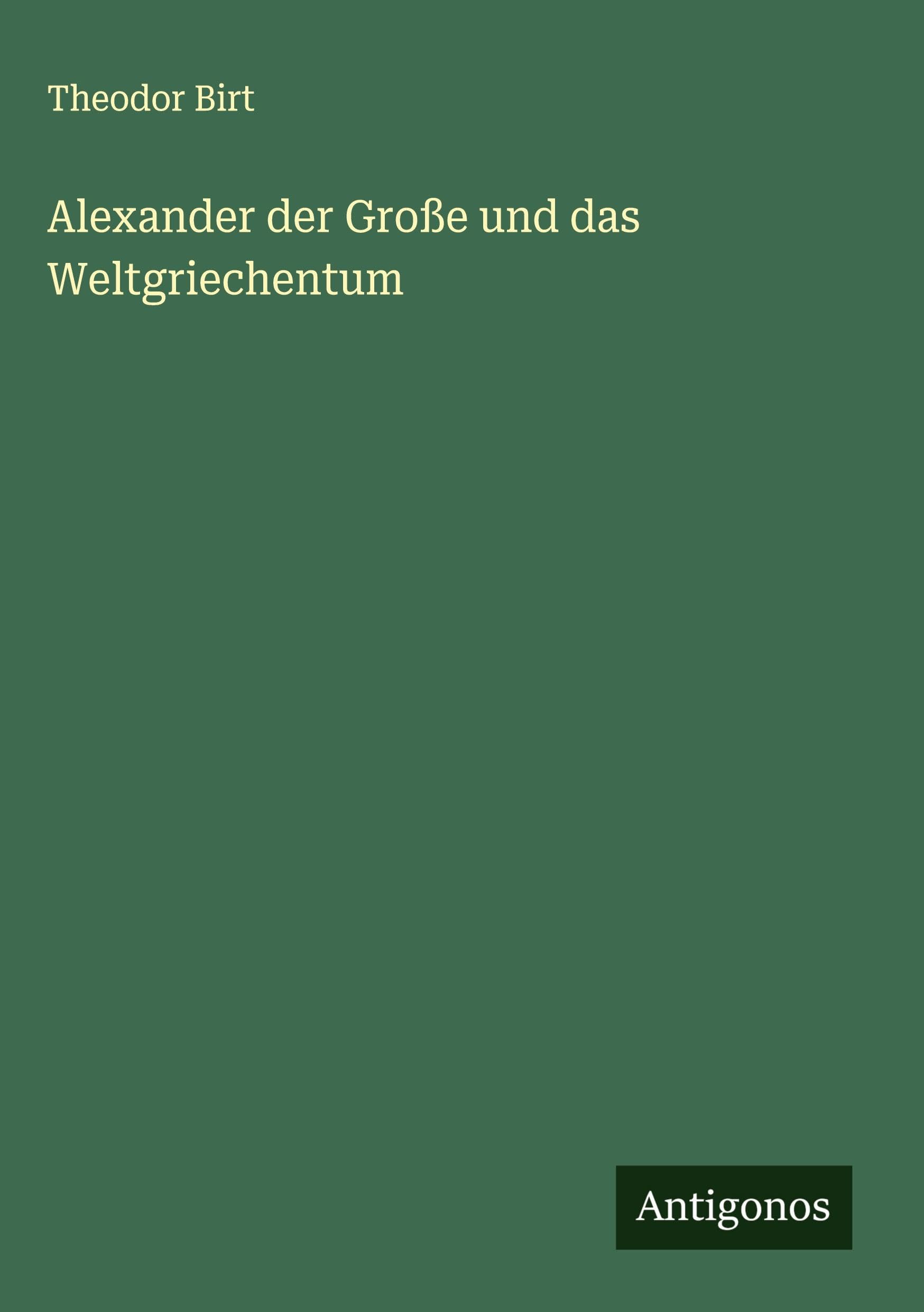 Alexander der Große und das Weltgriechentum Classics