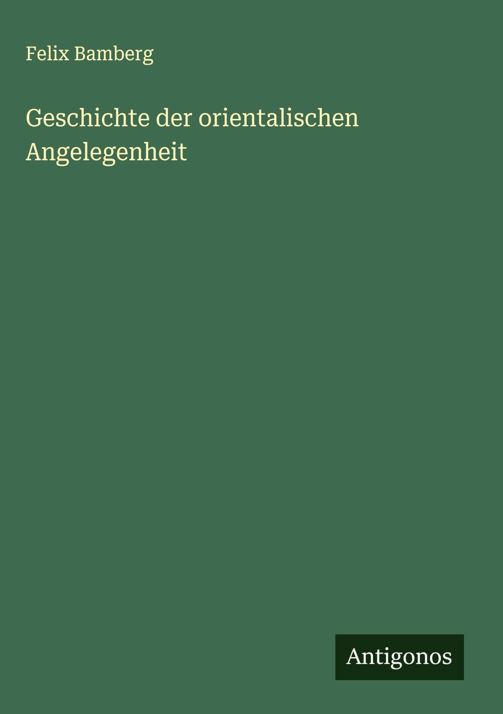 Geschichte der orientalischen Angelegenheit Classics