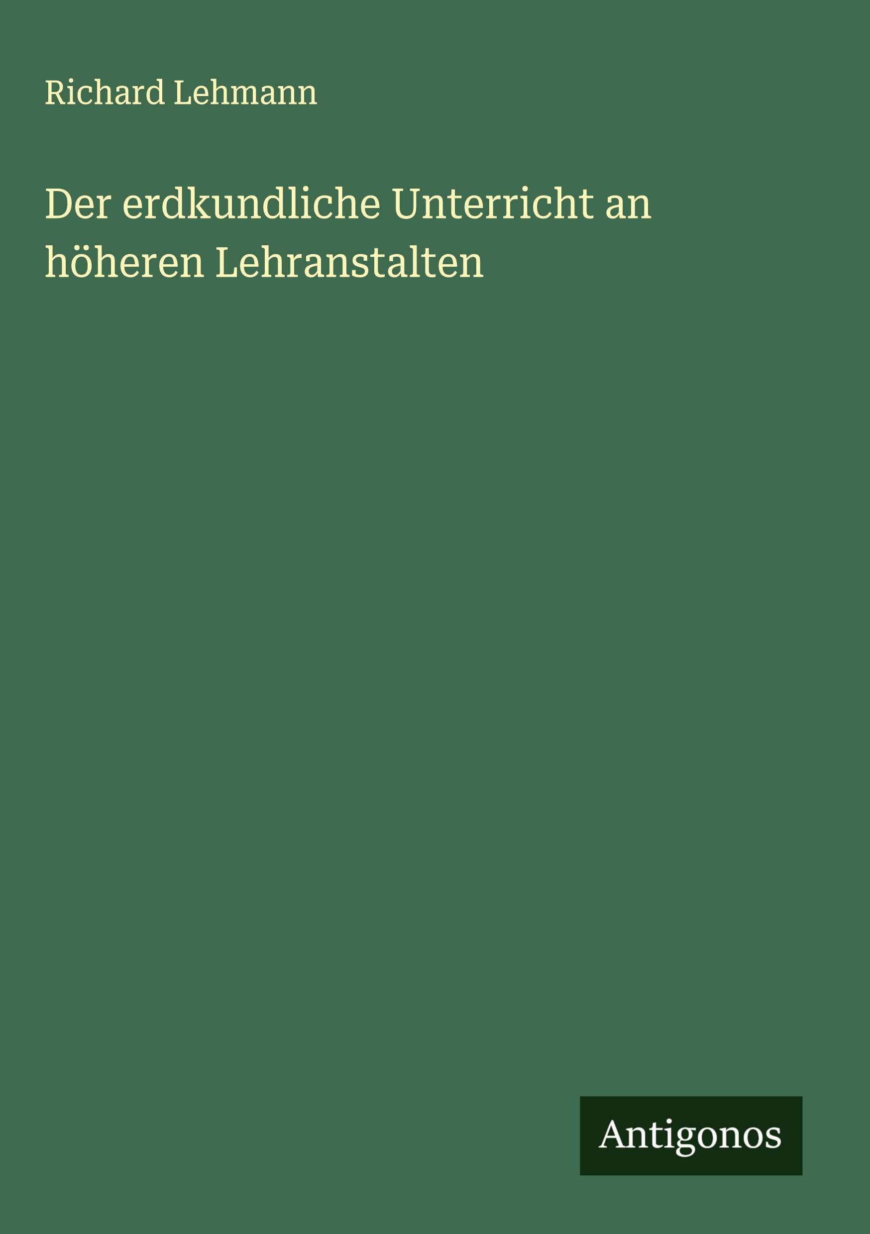 Der erdkundliche Unterricht an höheren Lehranstalten Classics