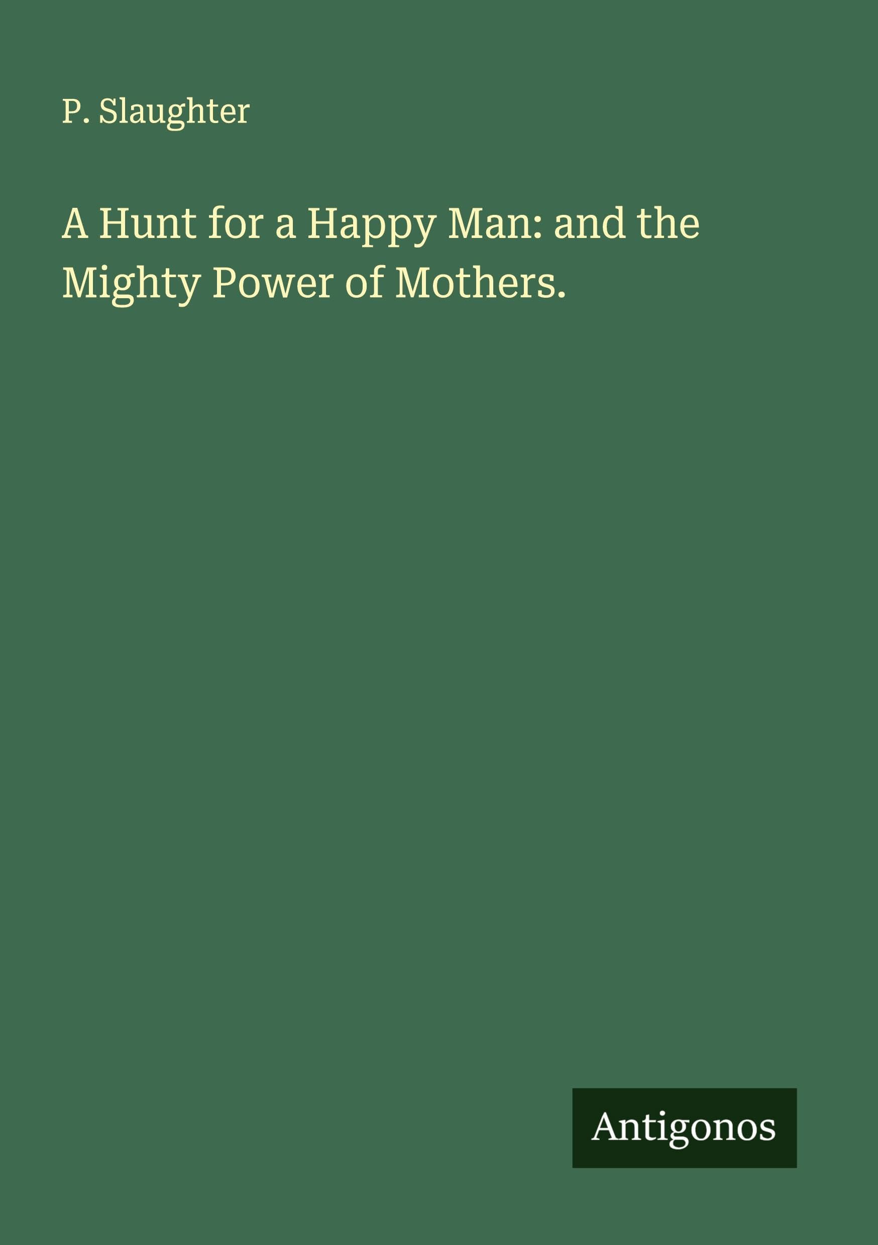 A Hunt for a Happy Man: and the Mighty Power of Mothers. Classics