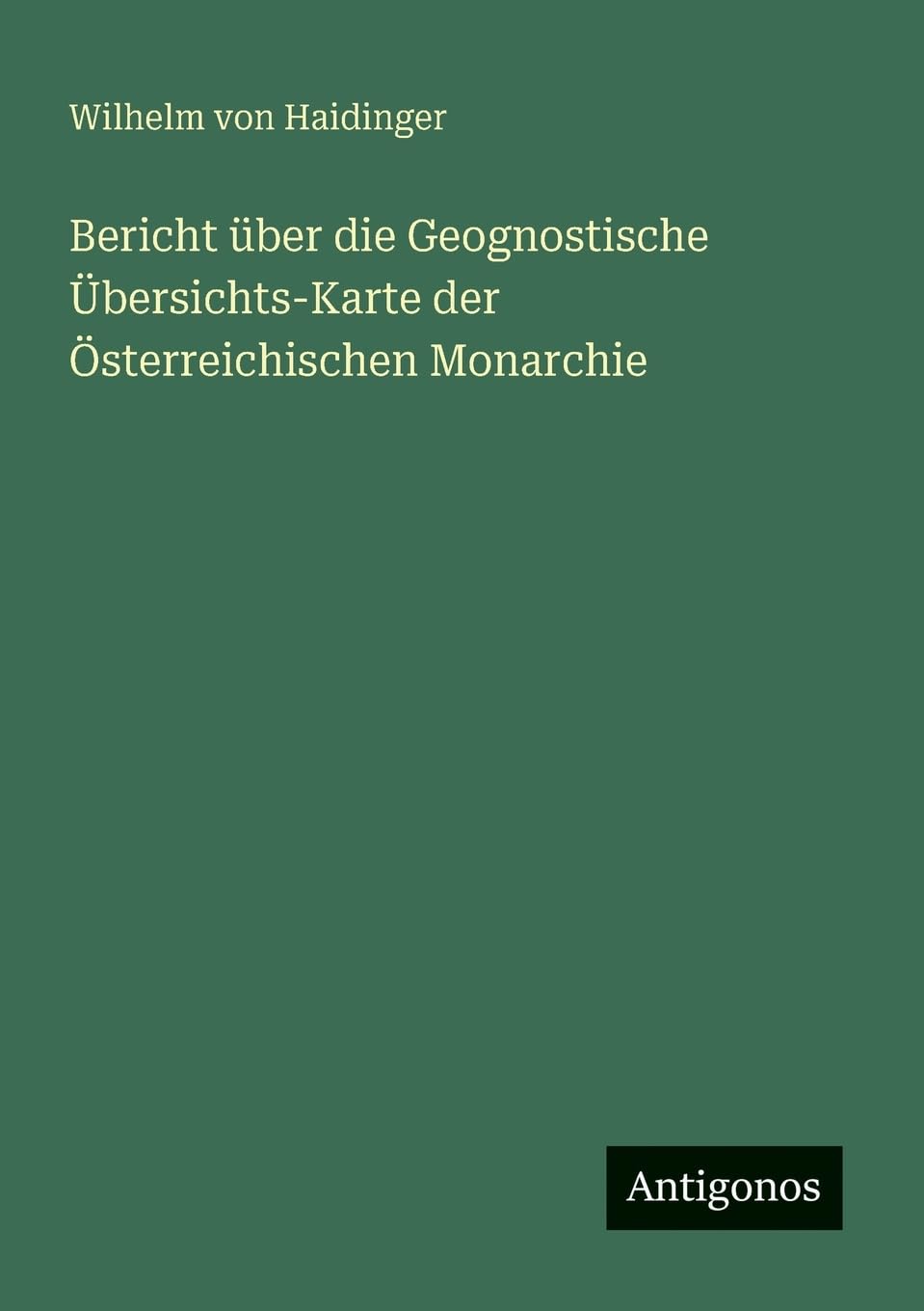 Bericht über die Geognostische Übersichts-Karte der Österreichischen Monarchie Contemporary literature