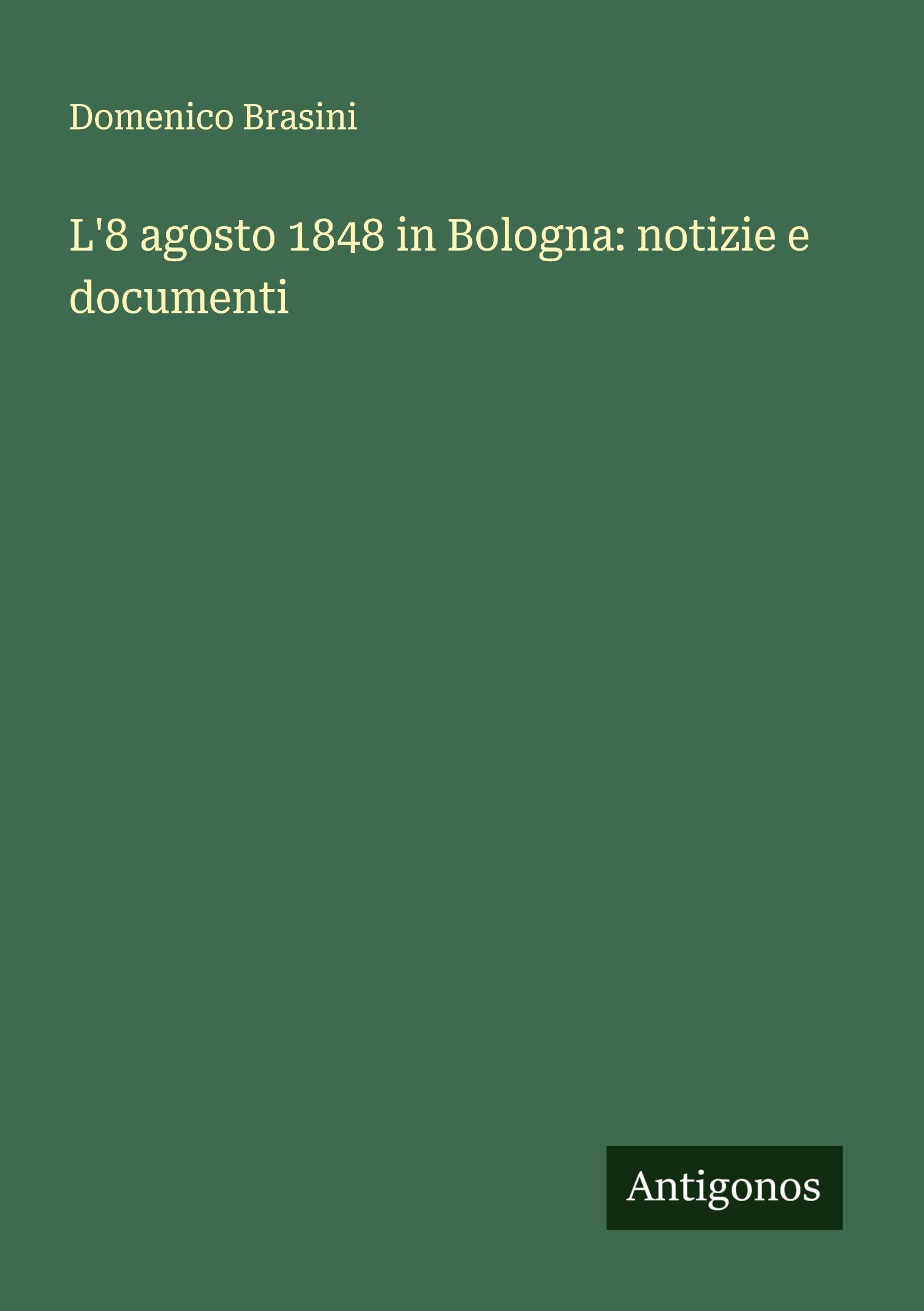L'8 agosto 1848 in Bologna: notizie e documenti Classics