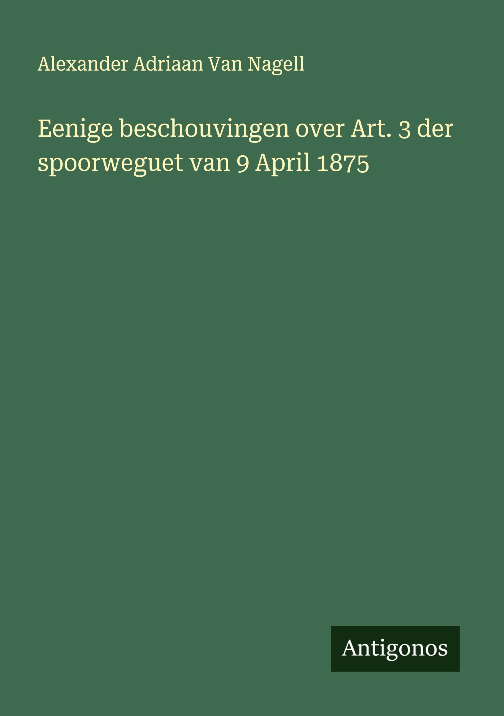 Eenige beschouvingen over Art. 3 der spoorweguet van 9 April 1875 Classics