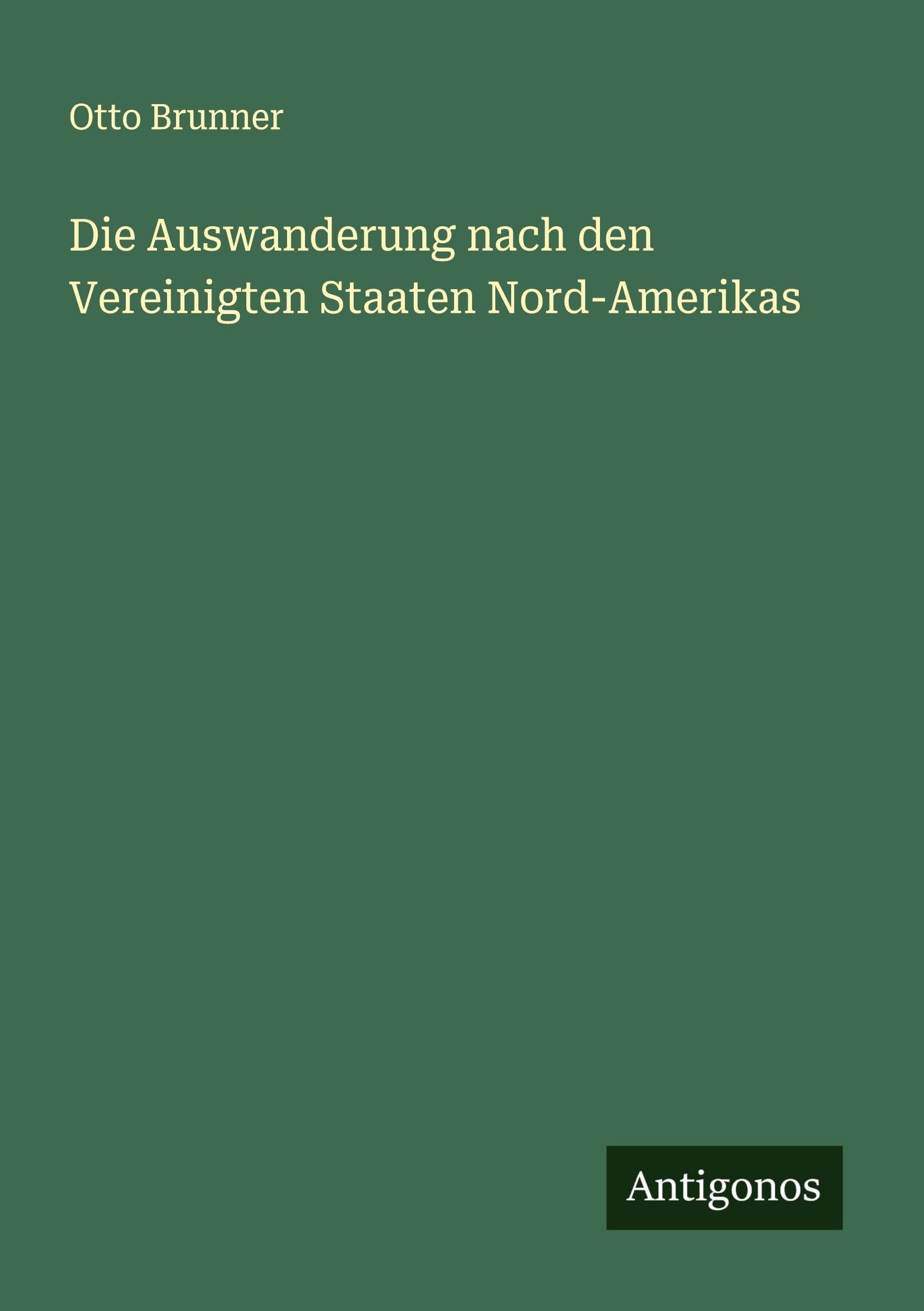 Die Auswanderung nach den Vereinigten Staaten Nord-Amerikas Classics