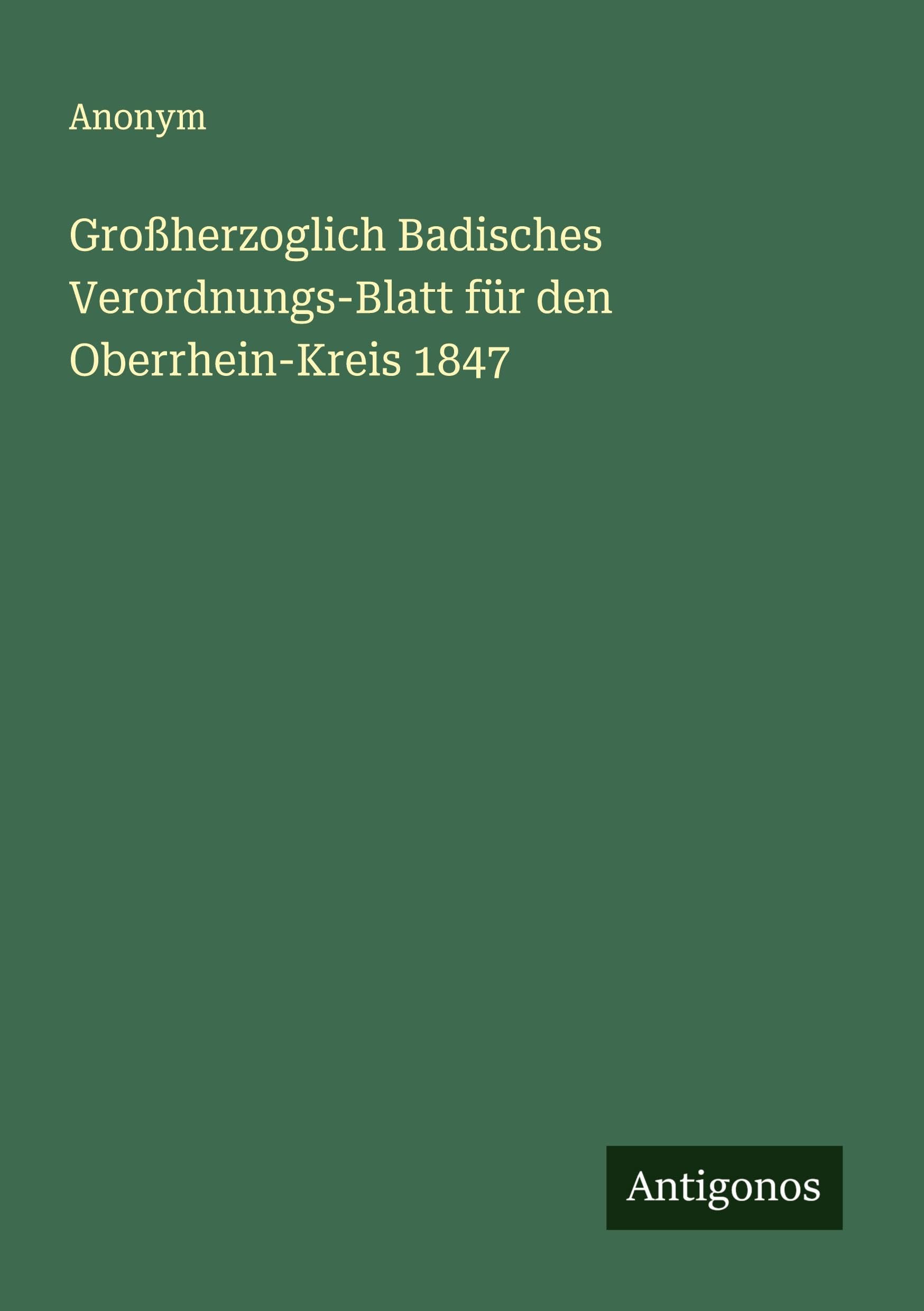 Großherzoglich Badisches Verordnungs-Blatt für den Oberrhein-Kreis 1847 Classics