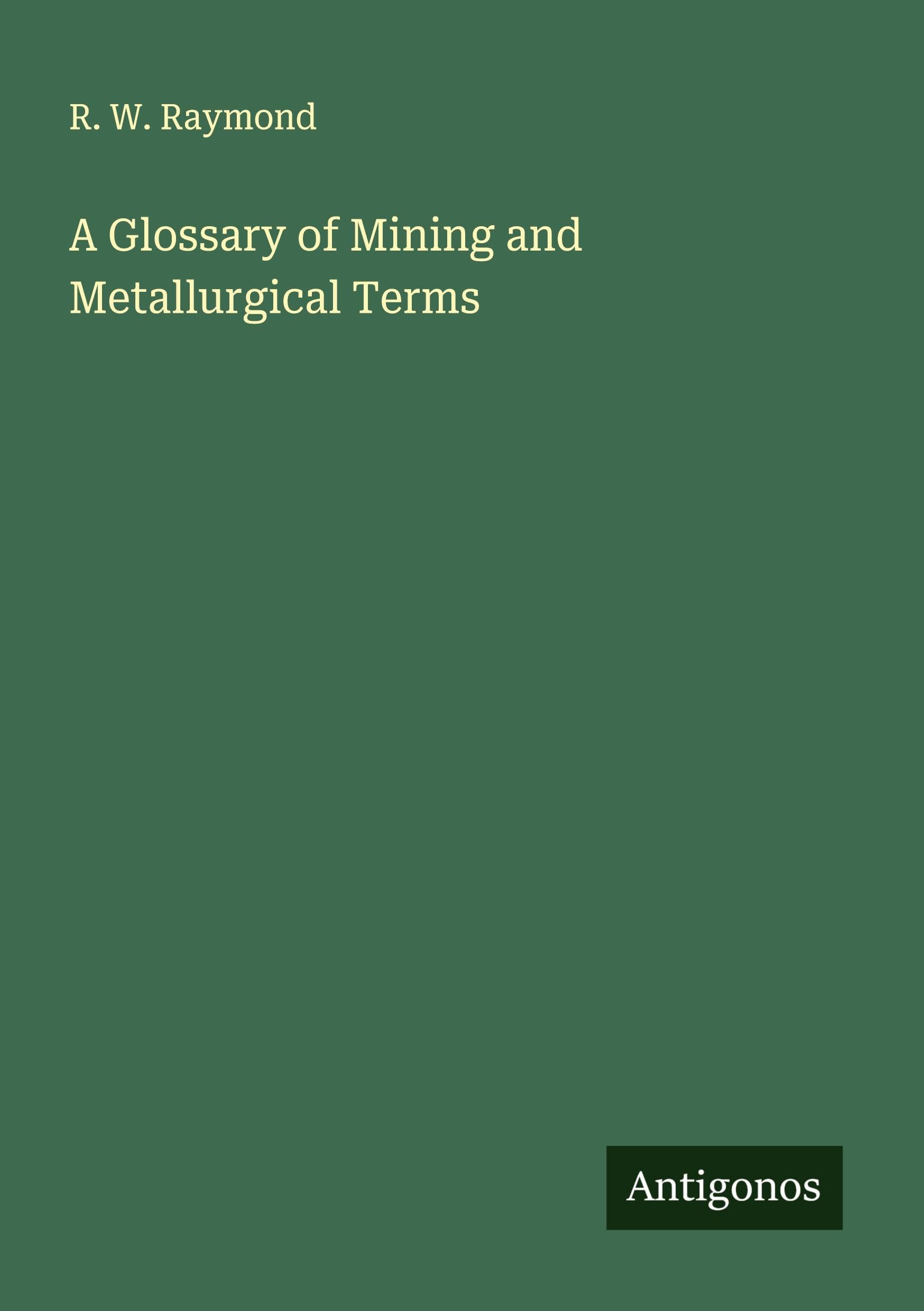 A Glossary of Mining and Metallurgical Terms Classics