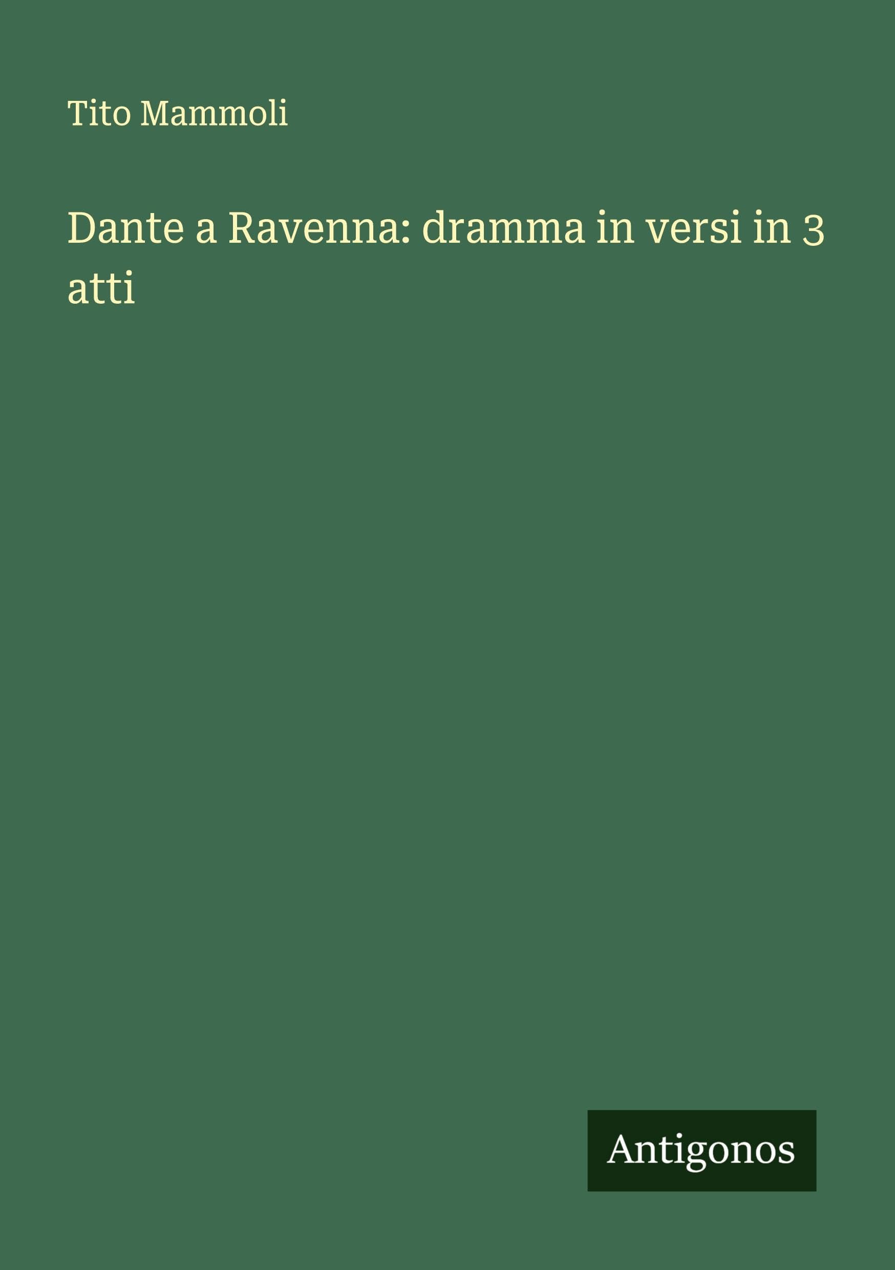 Dante a Ravenna: dramma in versi in 3 atti Classics