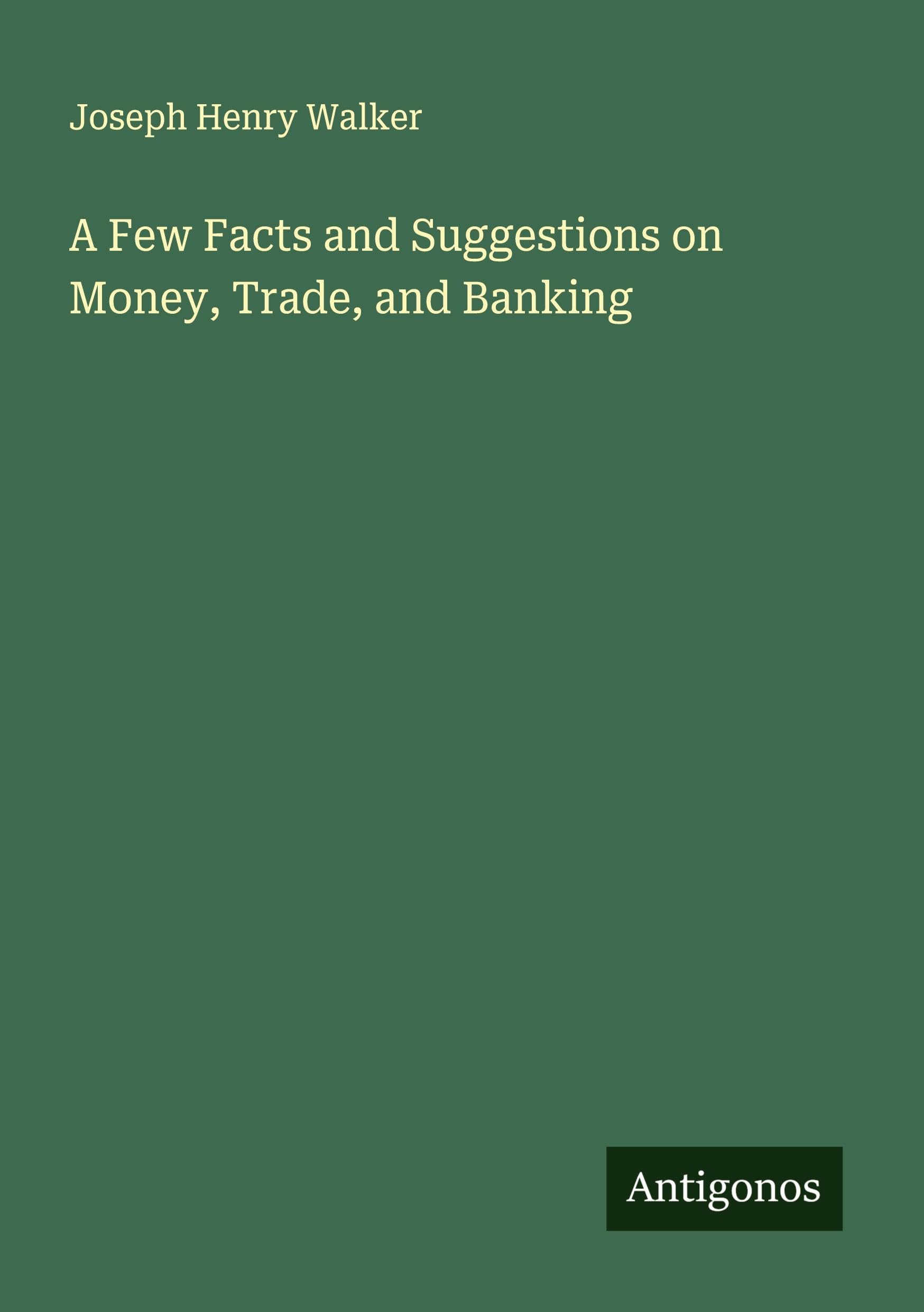 A Few Facts and Suggestions on Money, Trade, and Banking Classics