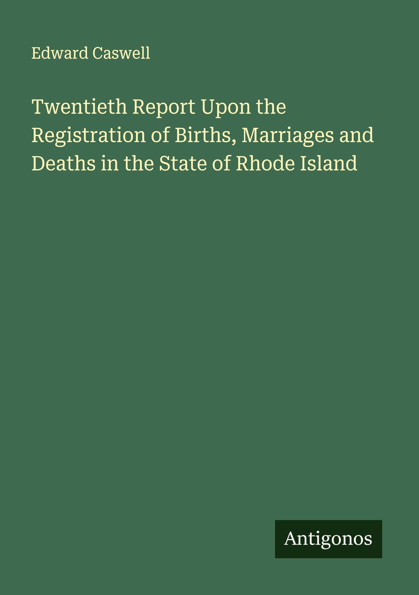 Twentieth Report Upon the Registration of Births, Marriages and Deaths in the State of Rhode Island Classics