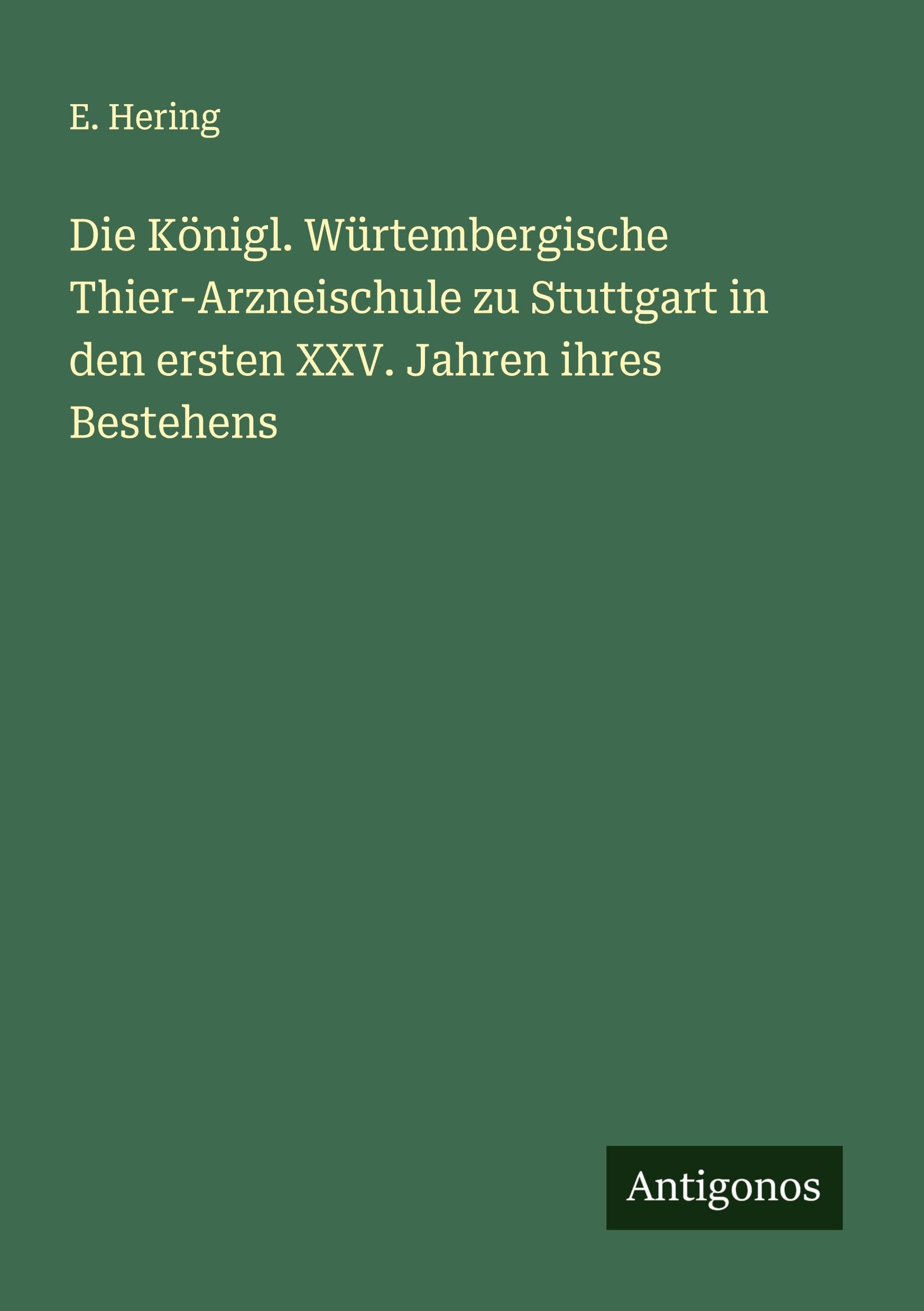 Die Königl. Würtembergische Thier-Arzneischule zu Stuttgart in den ersten XXV. Jahren ihres Bestehens Classics