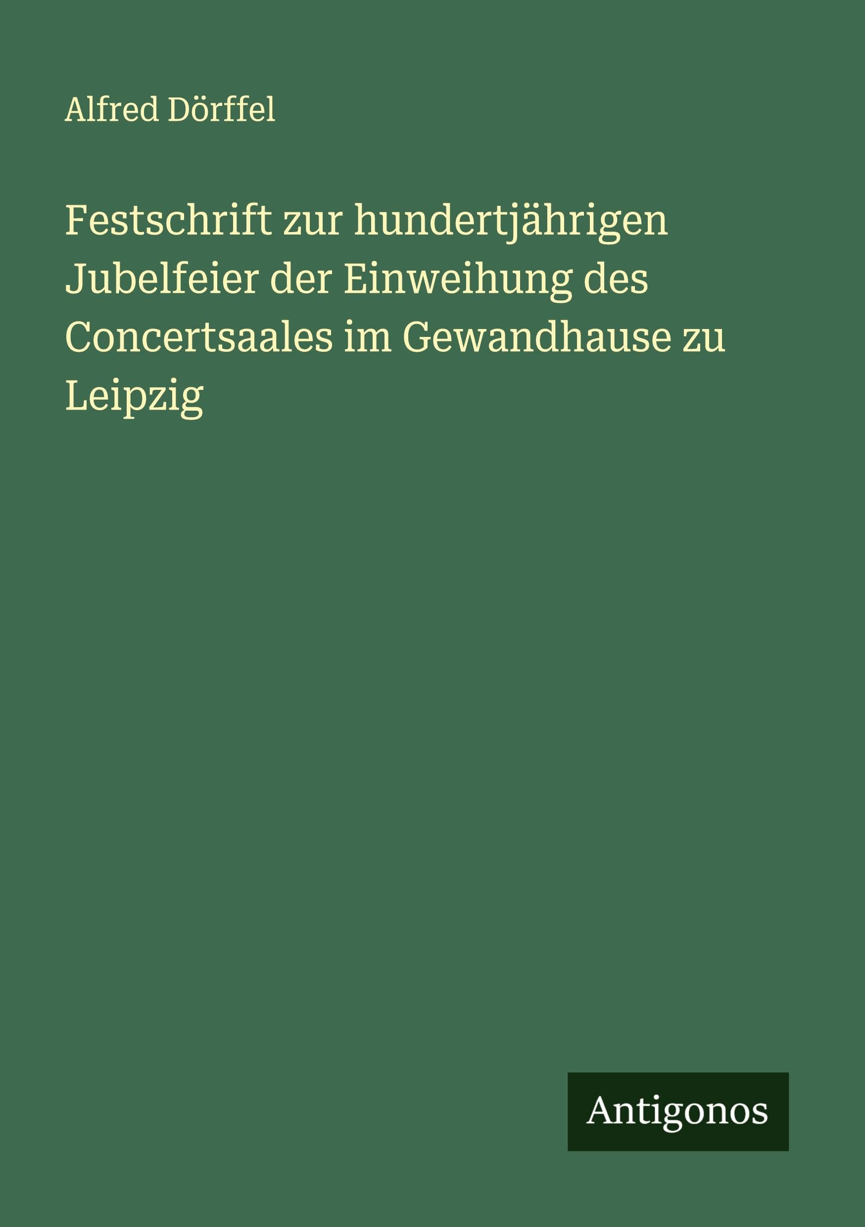 Festschrift zur hundertjährigen Jubelfeier der Einweihung des Concertsaales im Gewandhause zu Leipzig Classics